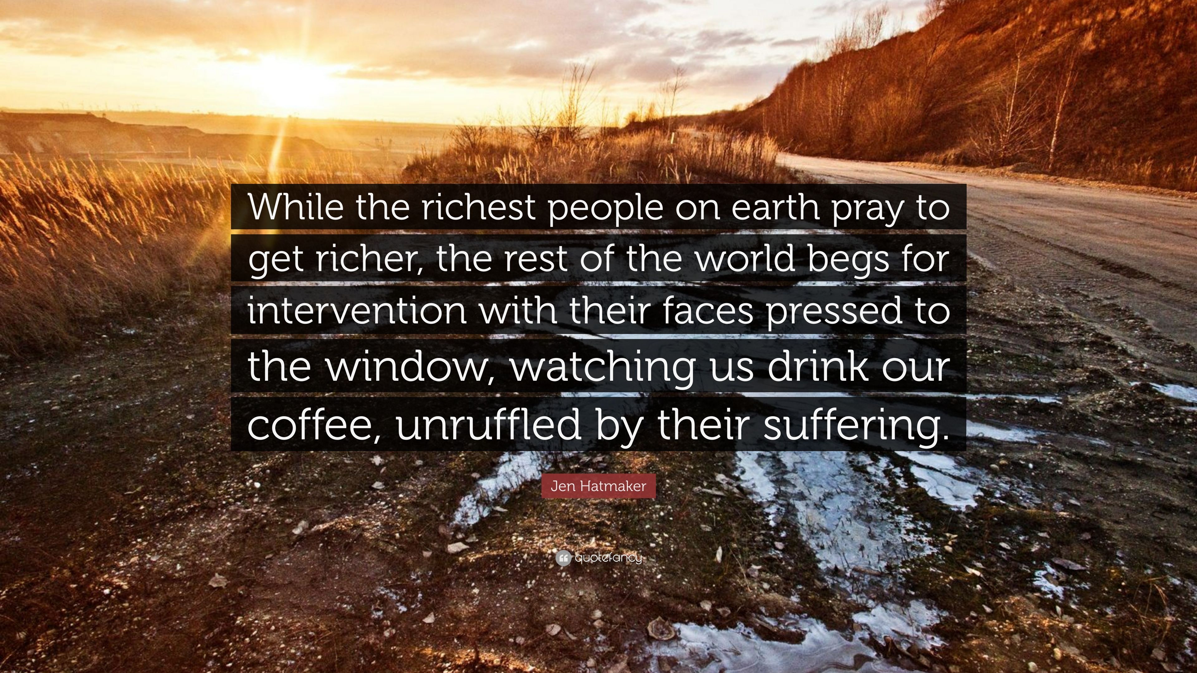 Jen Hatmaker Quote: “While the richest people on earth pray to get