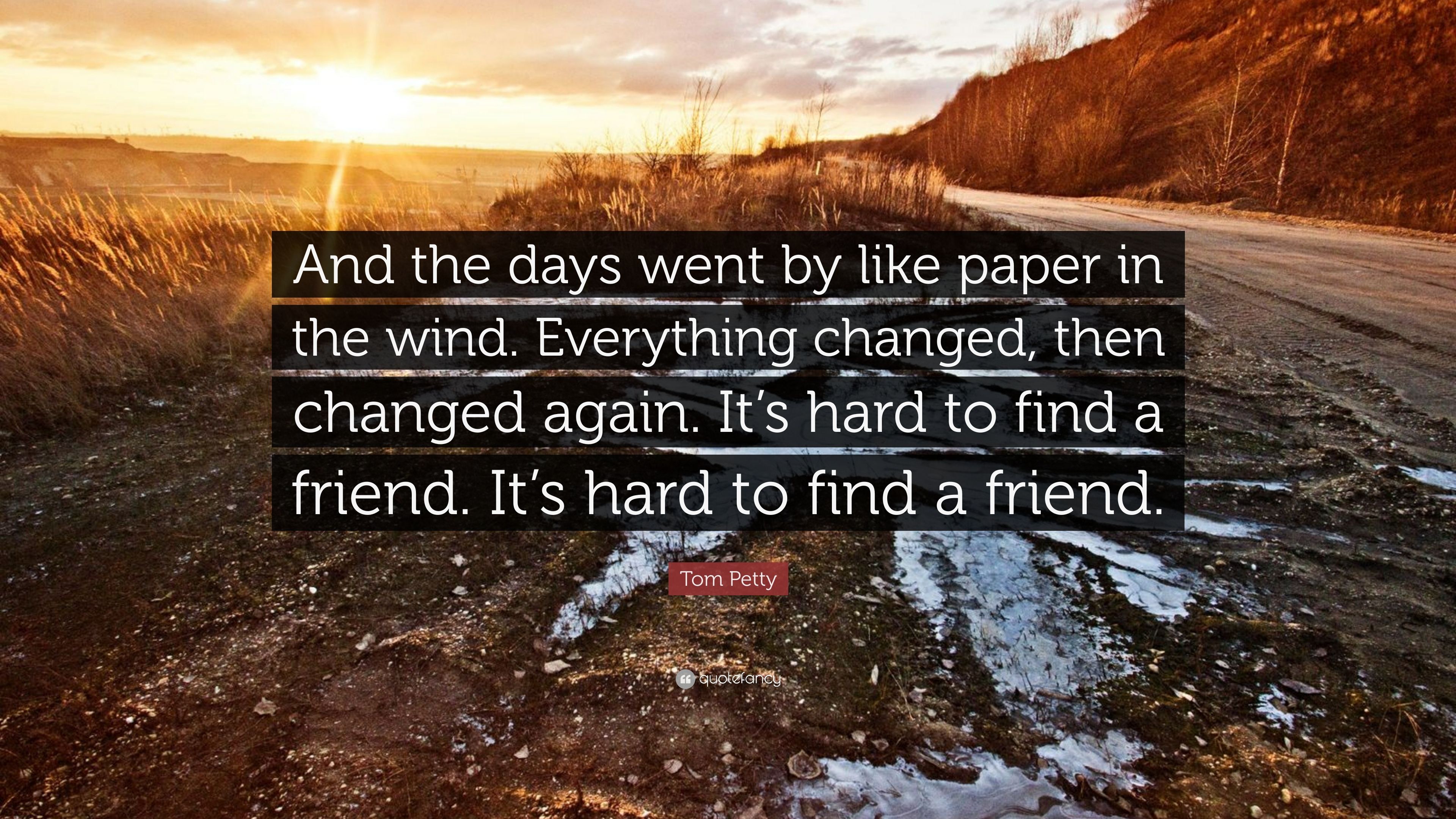Tom Petty Quote: “And the days went by like paper in the wind