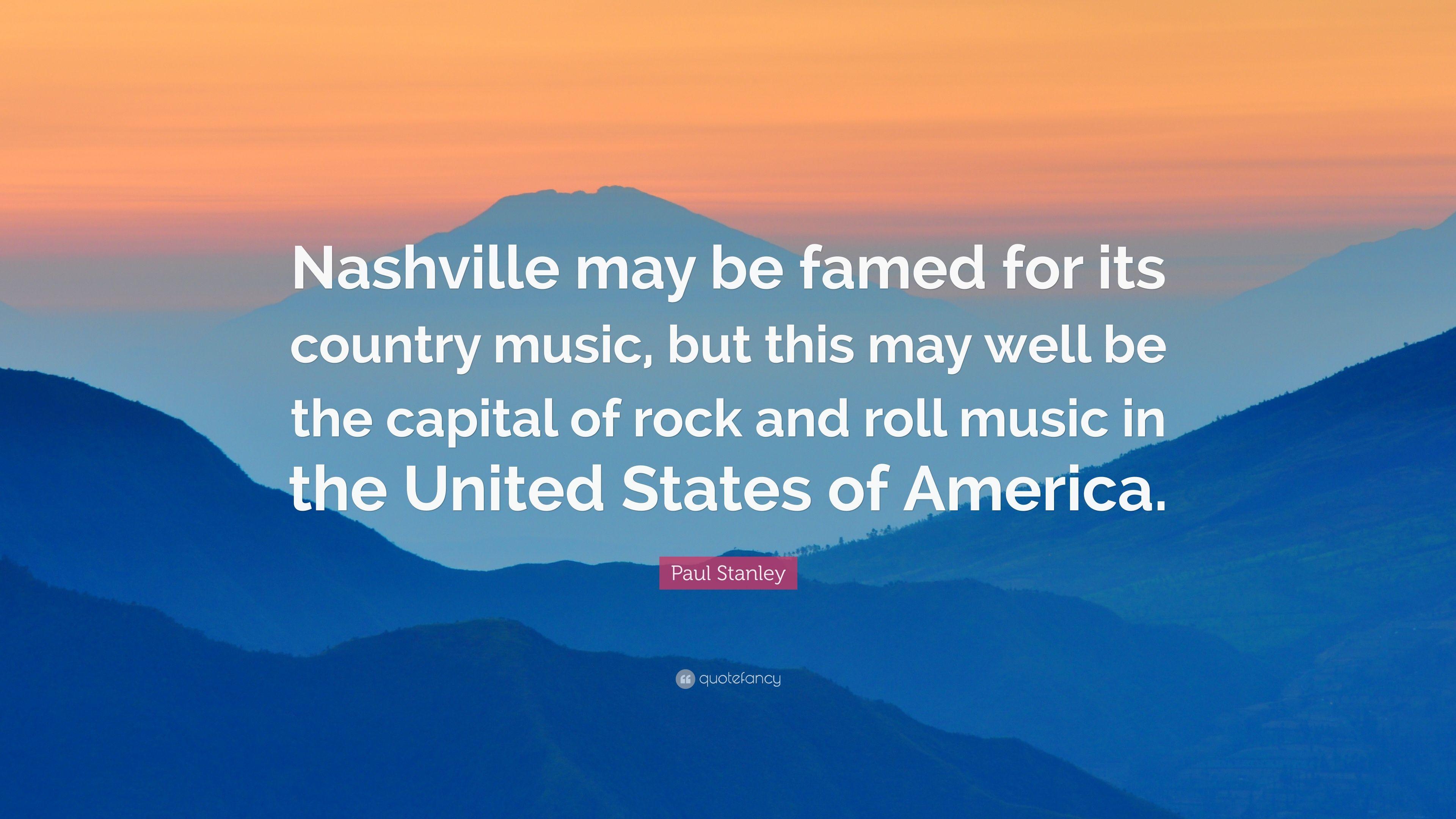 Paul Stanley Quote: “Nashville may be famed for its country music