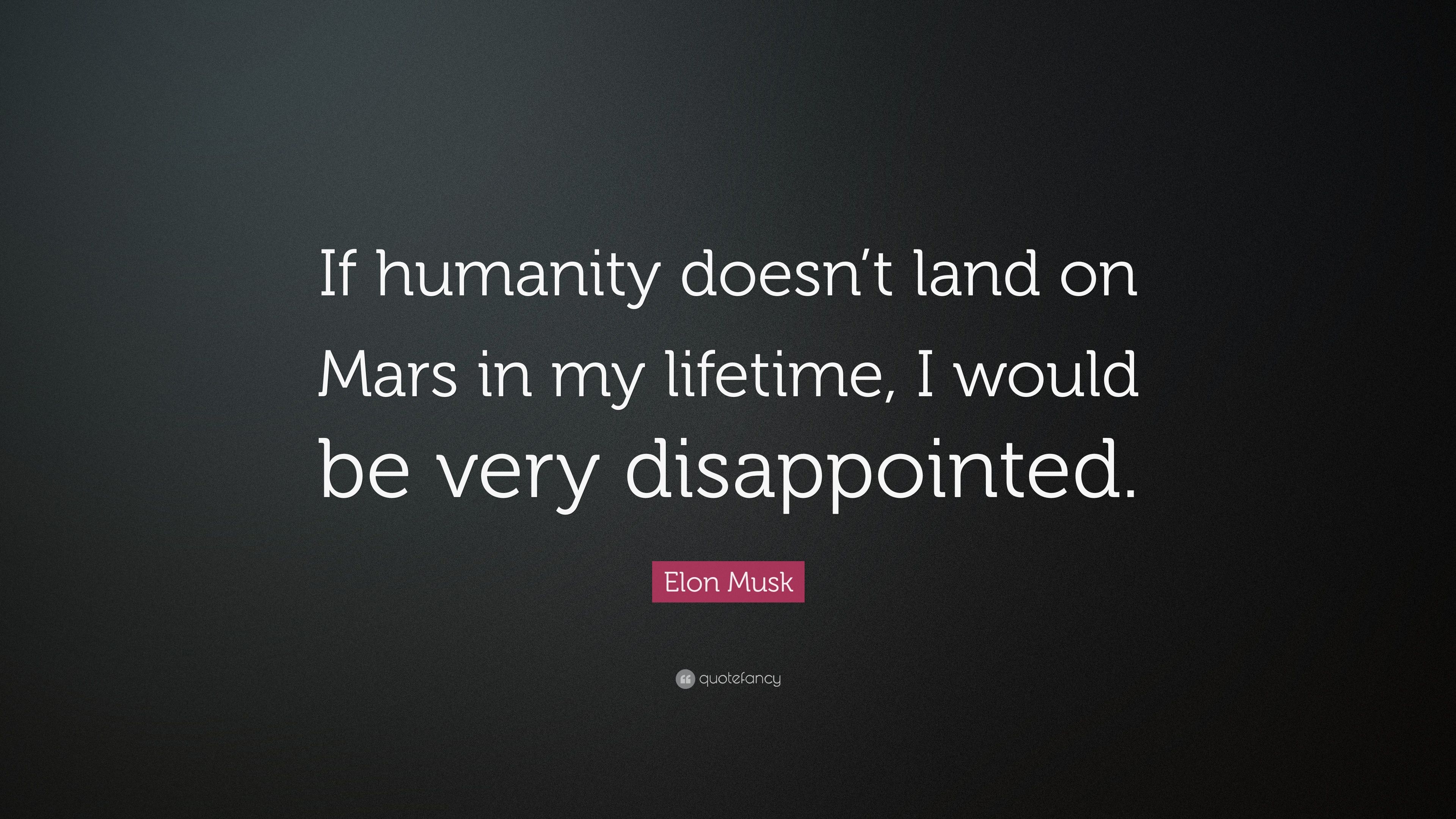 Elon Musk Quote: “If humanity doesn't land on Mars in my lifetime