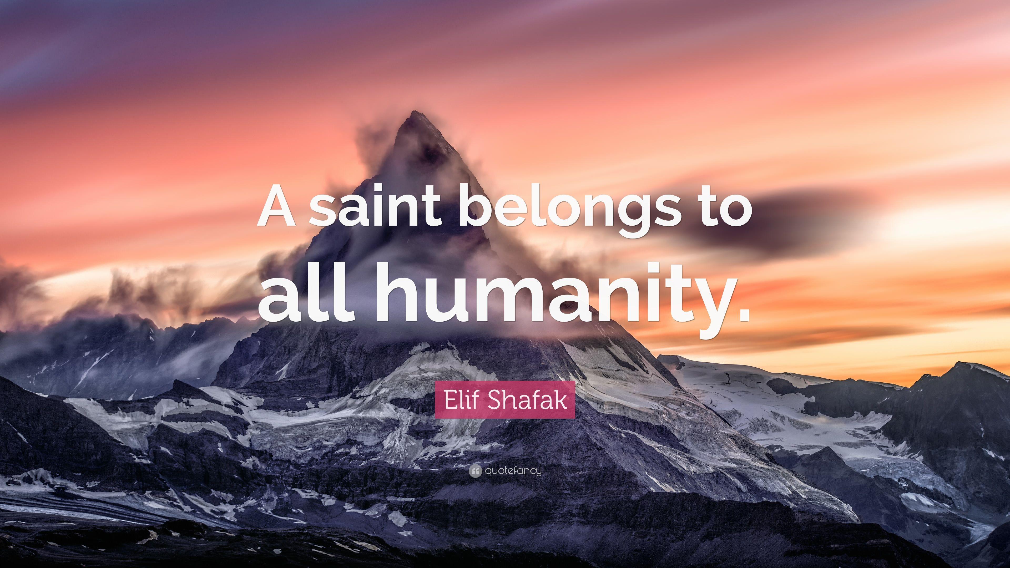 Elif Shafak Quote: “A saint belongs to all humanity.” 9
