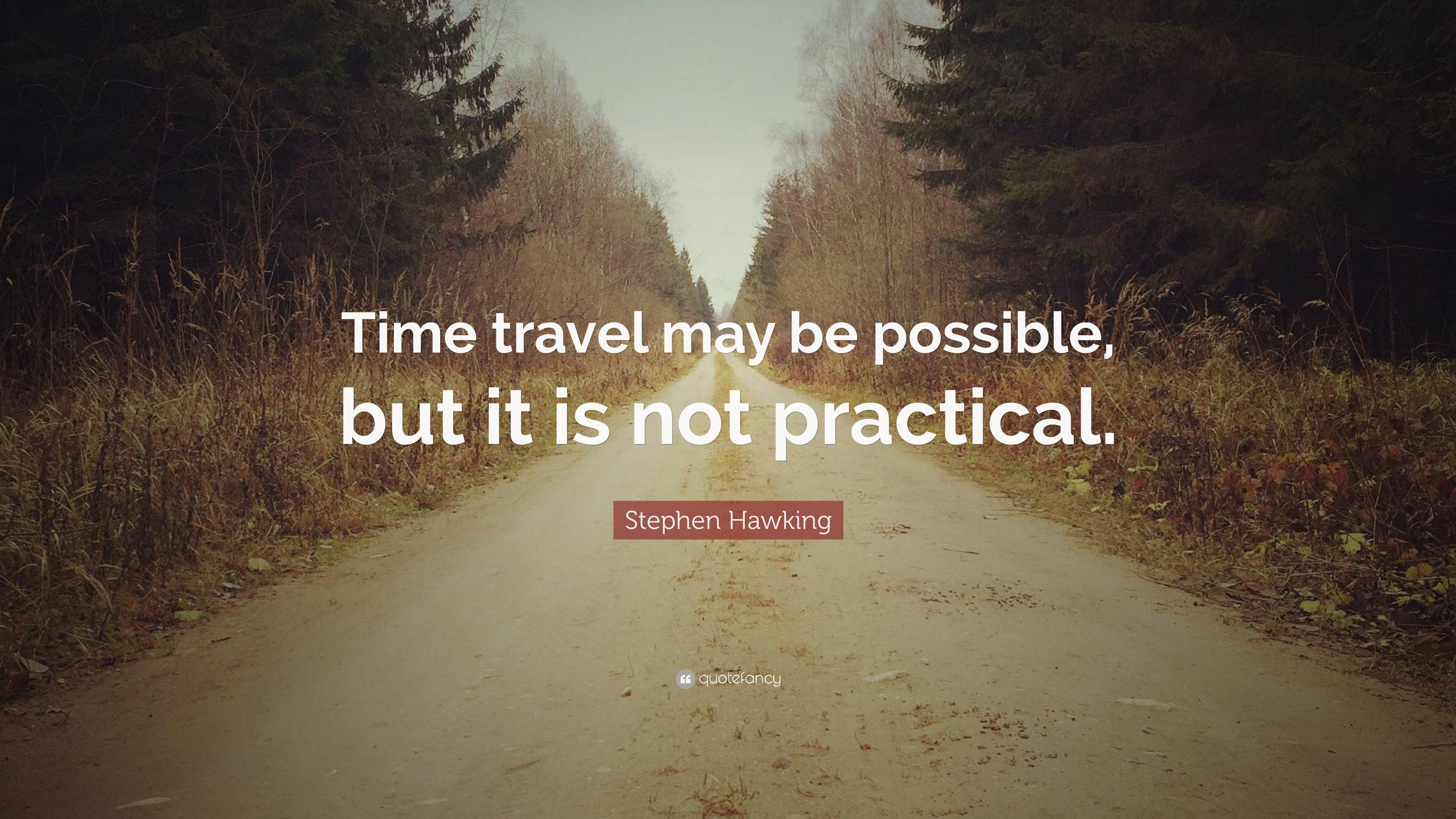 Stephen Hawking Quote: “Time travel may be possible, but it is not
