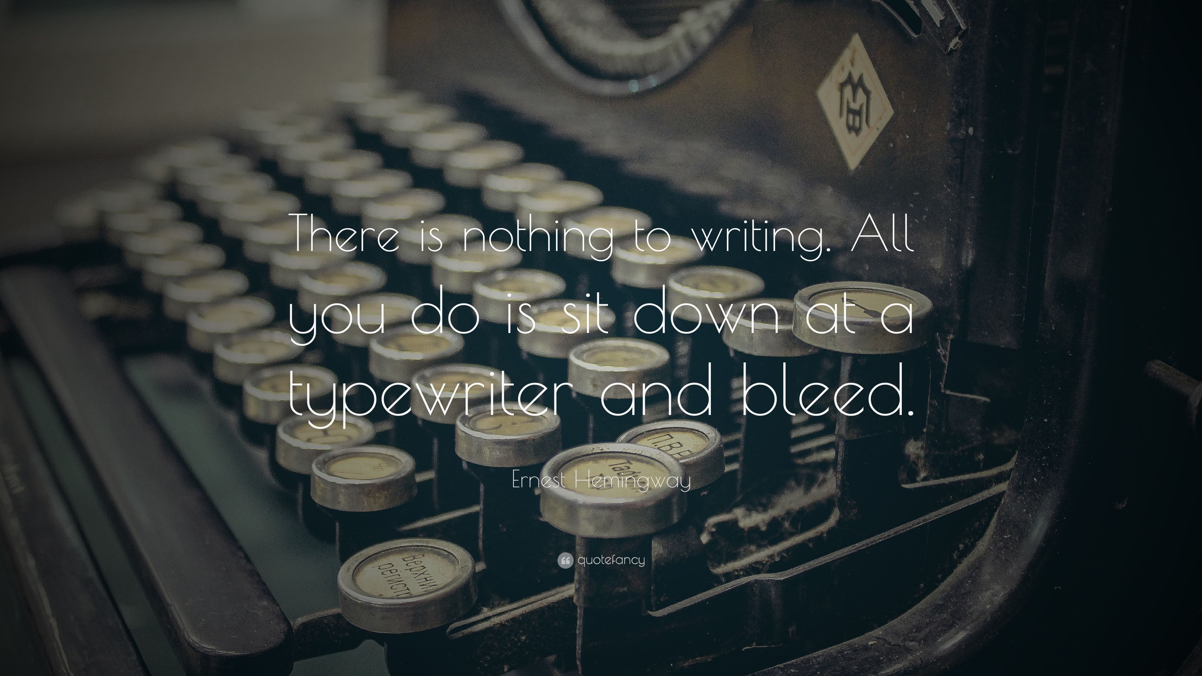 Ernest Hemingway Quote: “There is nothing to writing. All you do