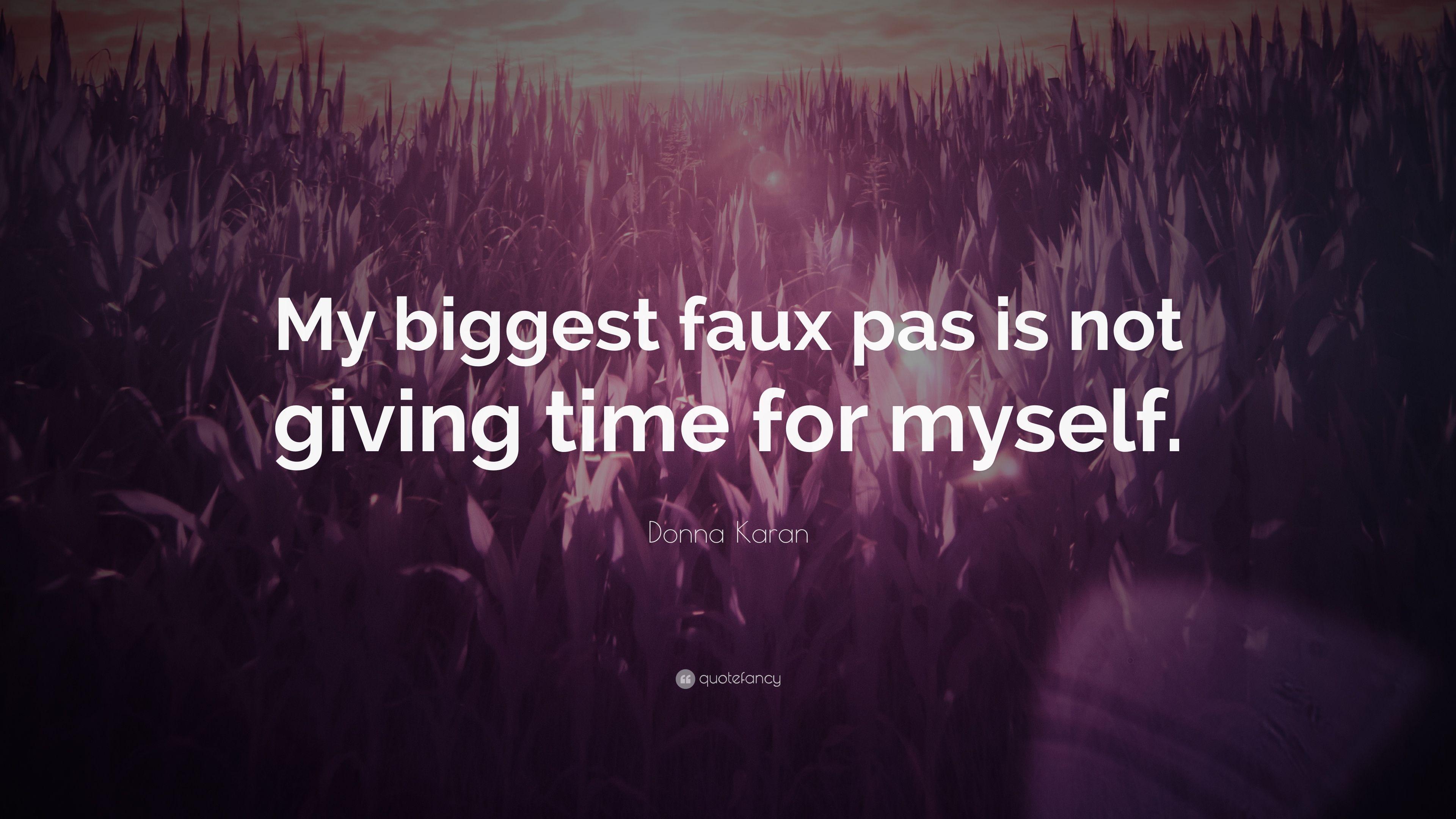 Donna Karan Quote: “My biggest faux pas is not giving time
