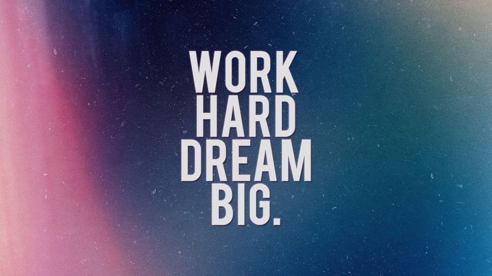 Work hard, Dream big HD Wallpaper