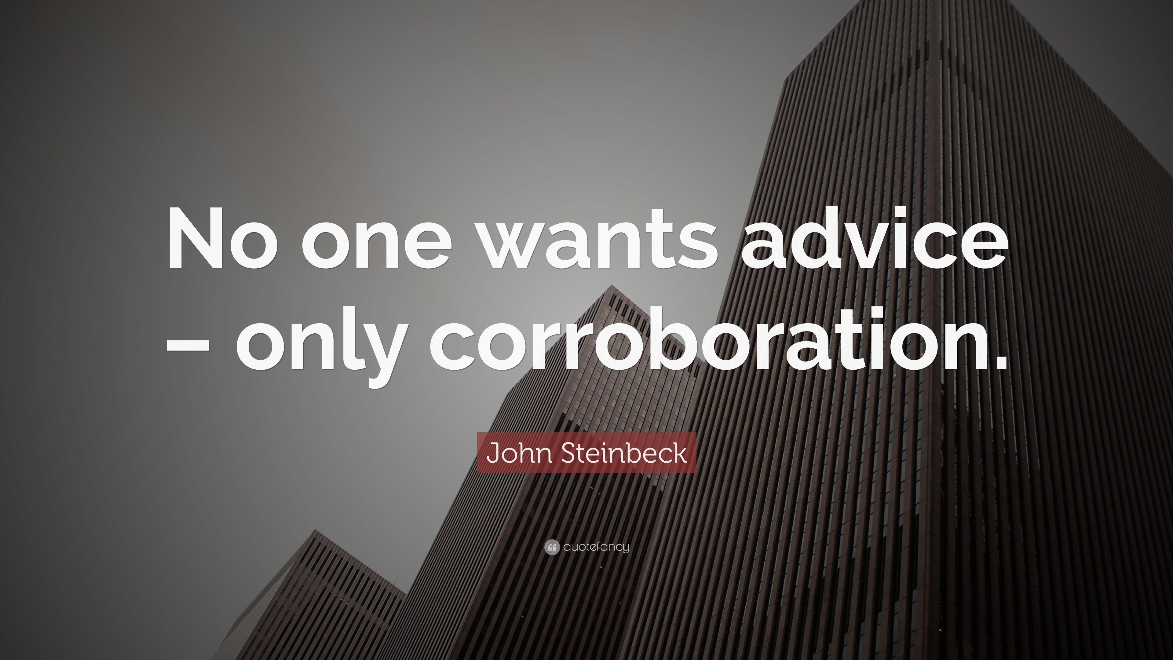 John Steinbeck Quote: “No one wants advice