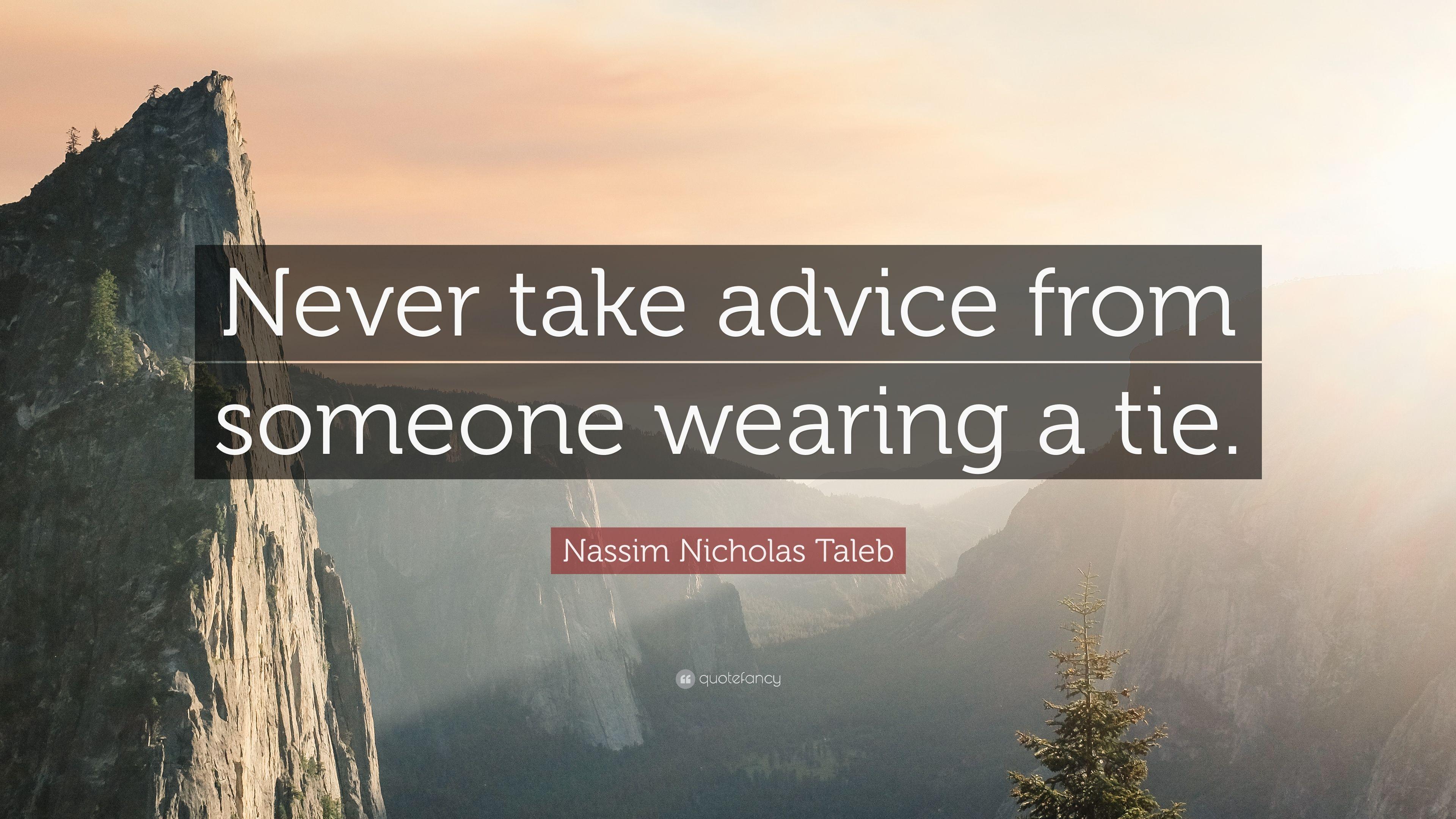 Nassim Nicholas Taleb Quote: “Never take advice from someone