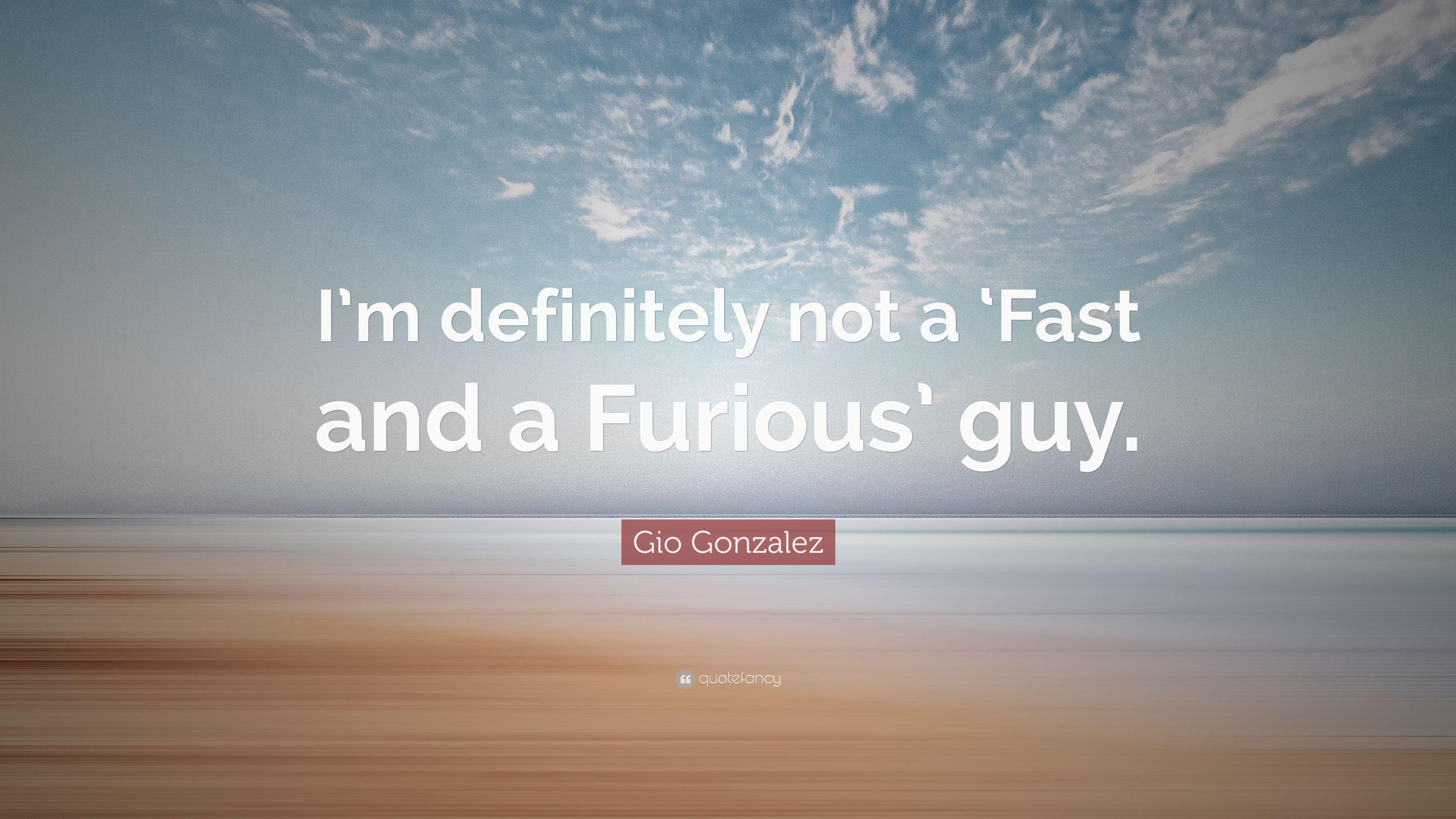 Gio Gonzalez Quote: “I'm definitely not a 'Fast and a Furious' guy