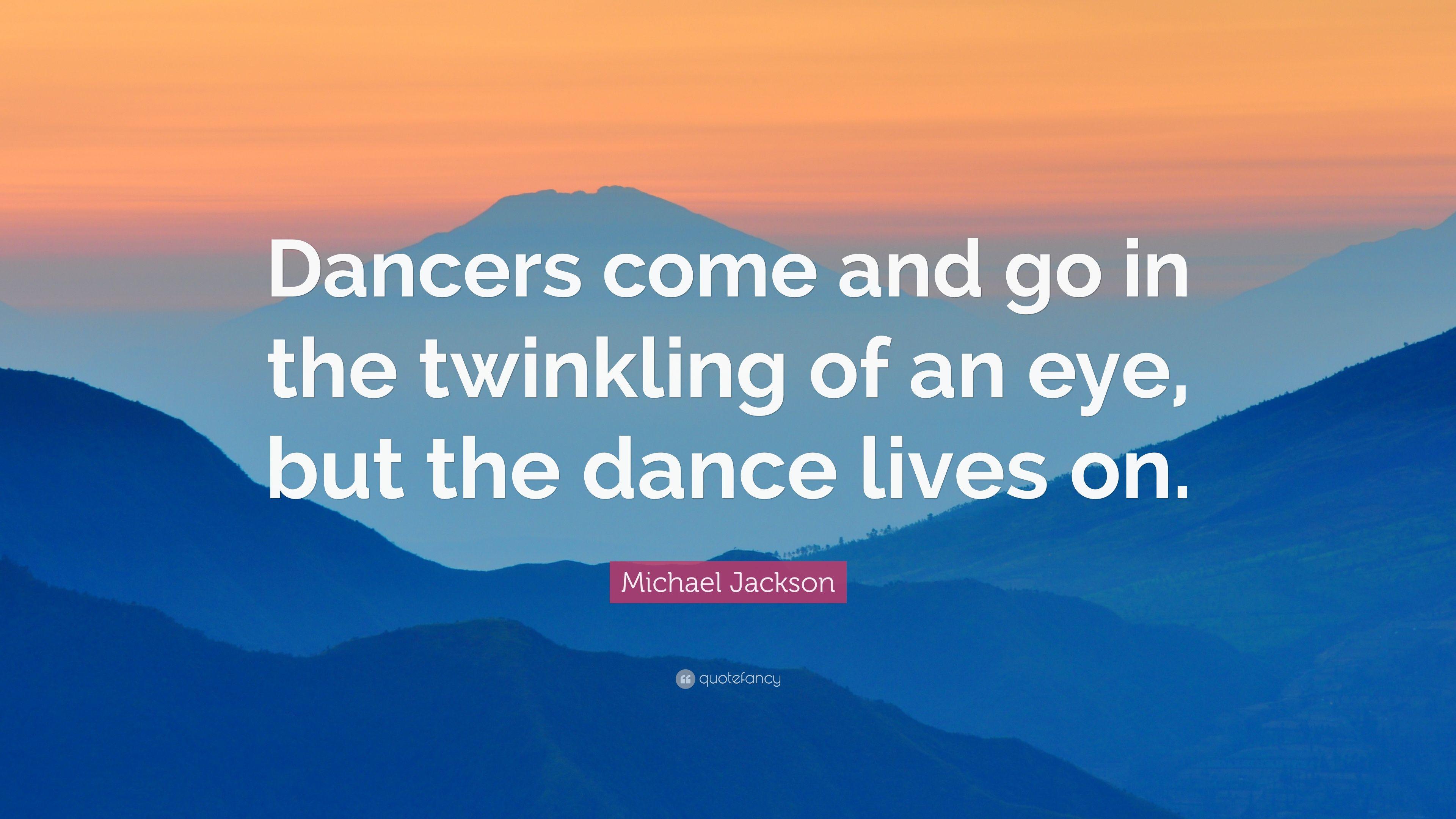 Michael Jackson Quote: “Dancers come and go in the twinkling of an
