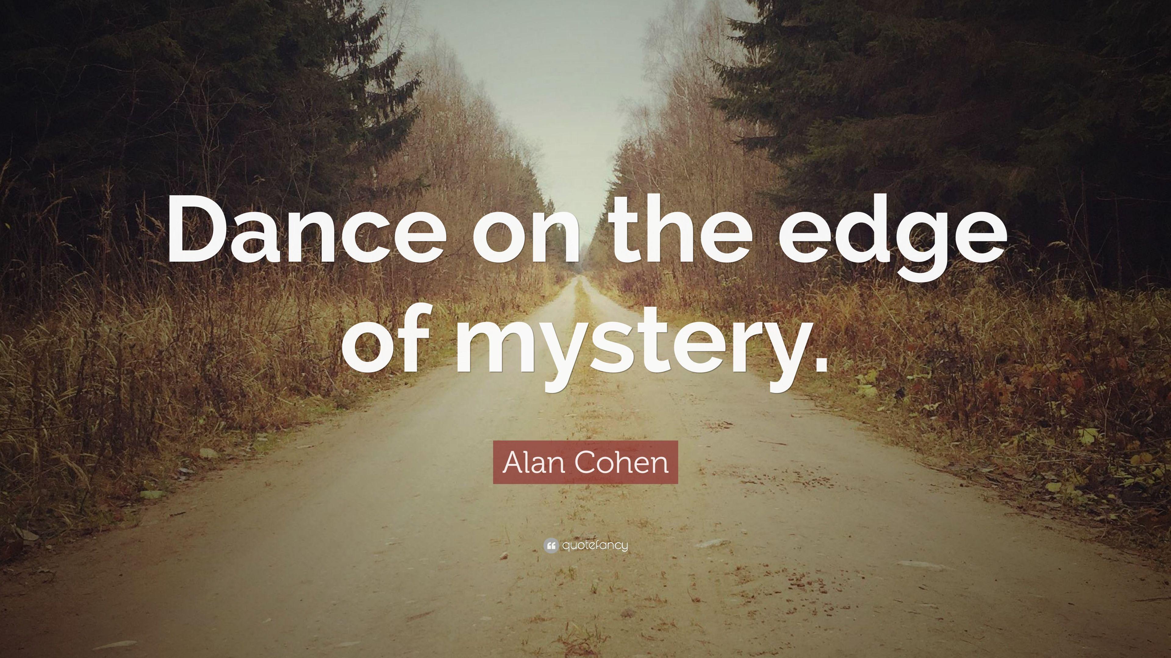 Alan Cohen Quote: “Dance on the edge of mystery.” 10 wallpaper