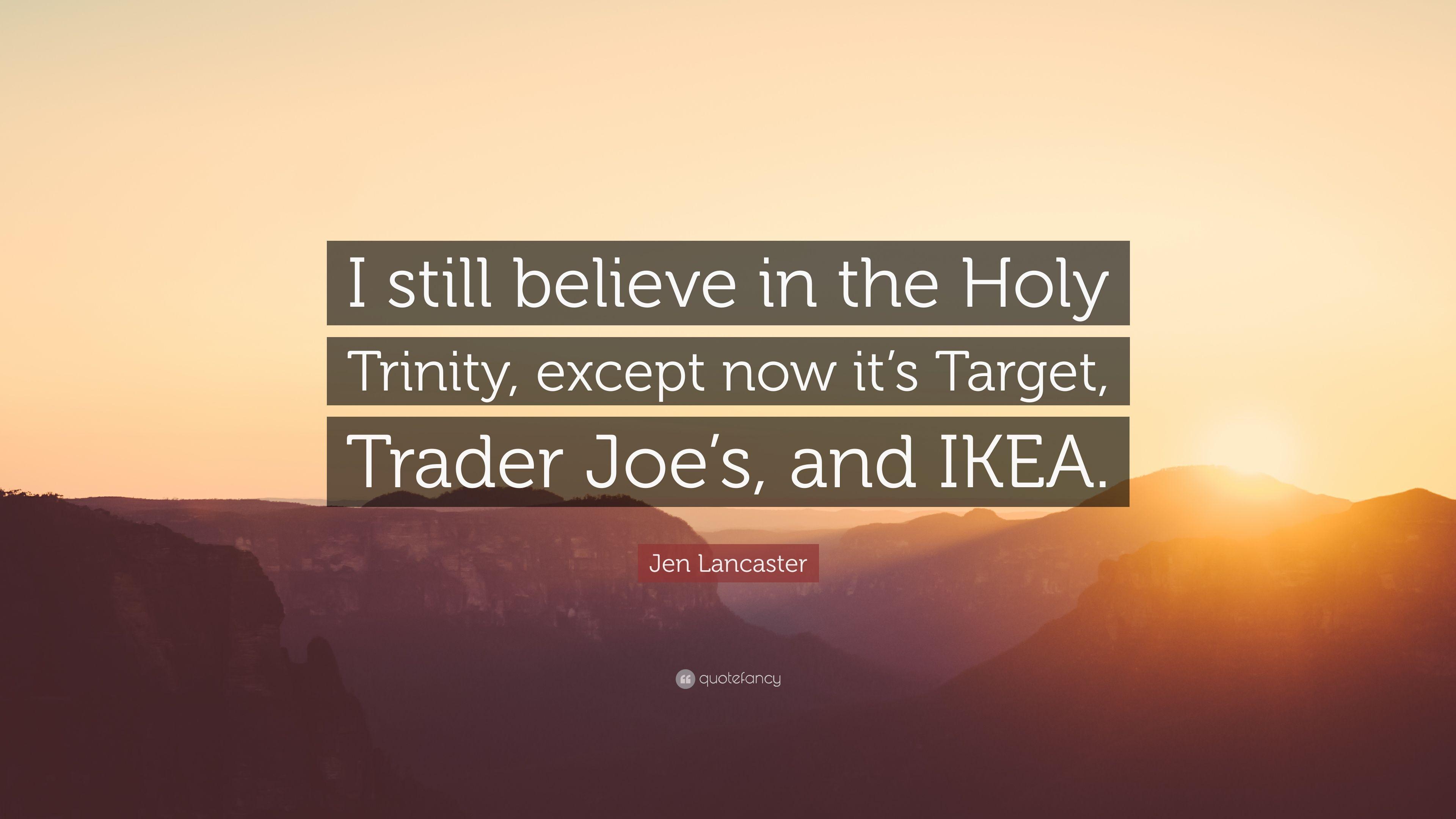 Jen Lancaster Quote: “I still believe in the Holy Trinity, except