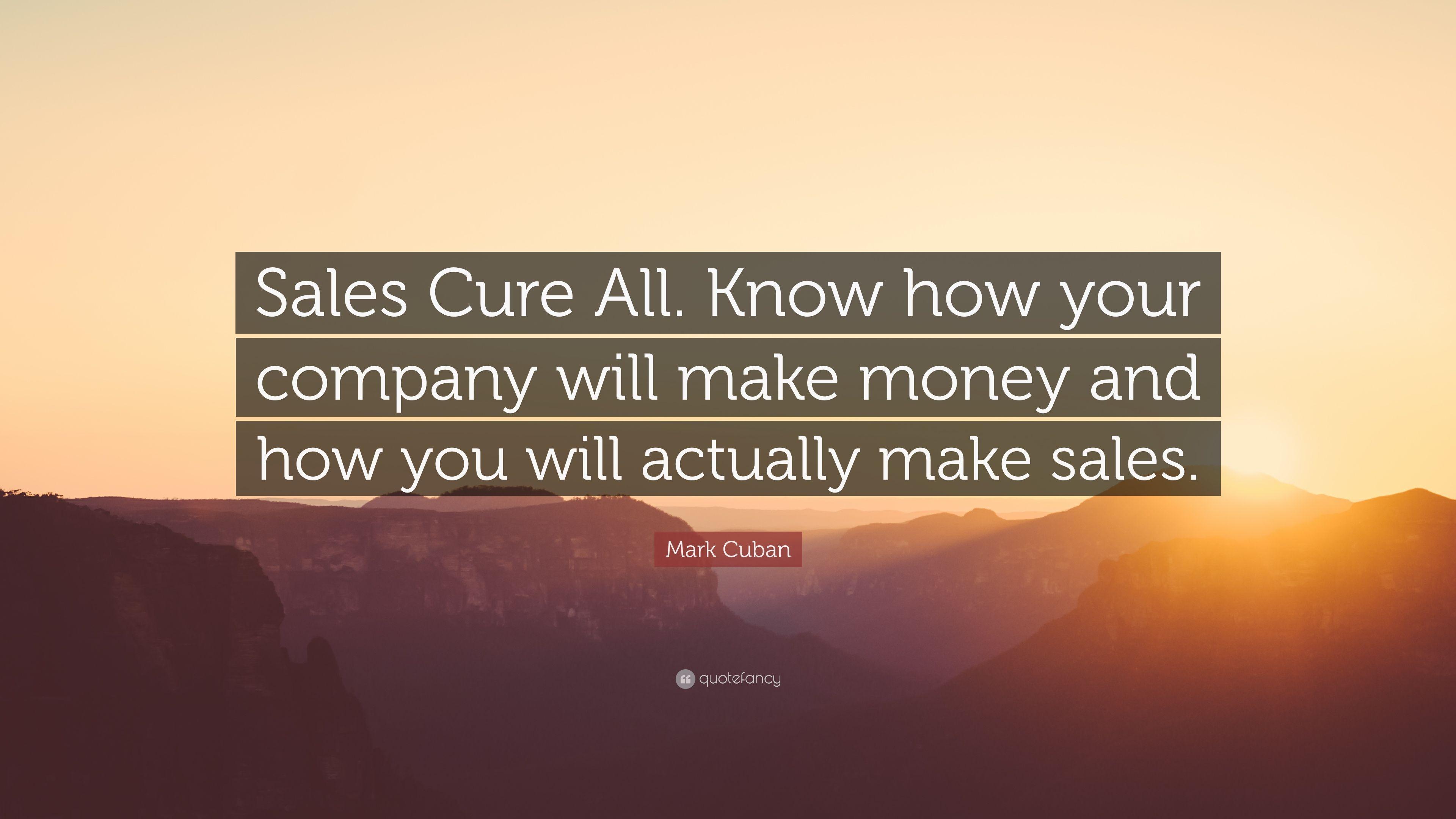 Mark Cuban Quote: “Sales Cure All. Know how your company will make