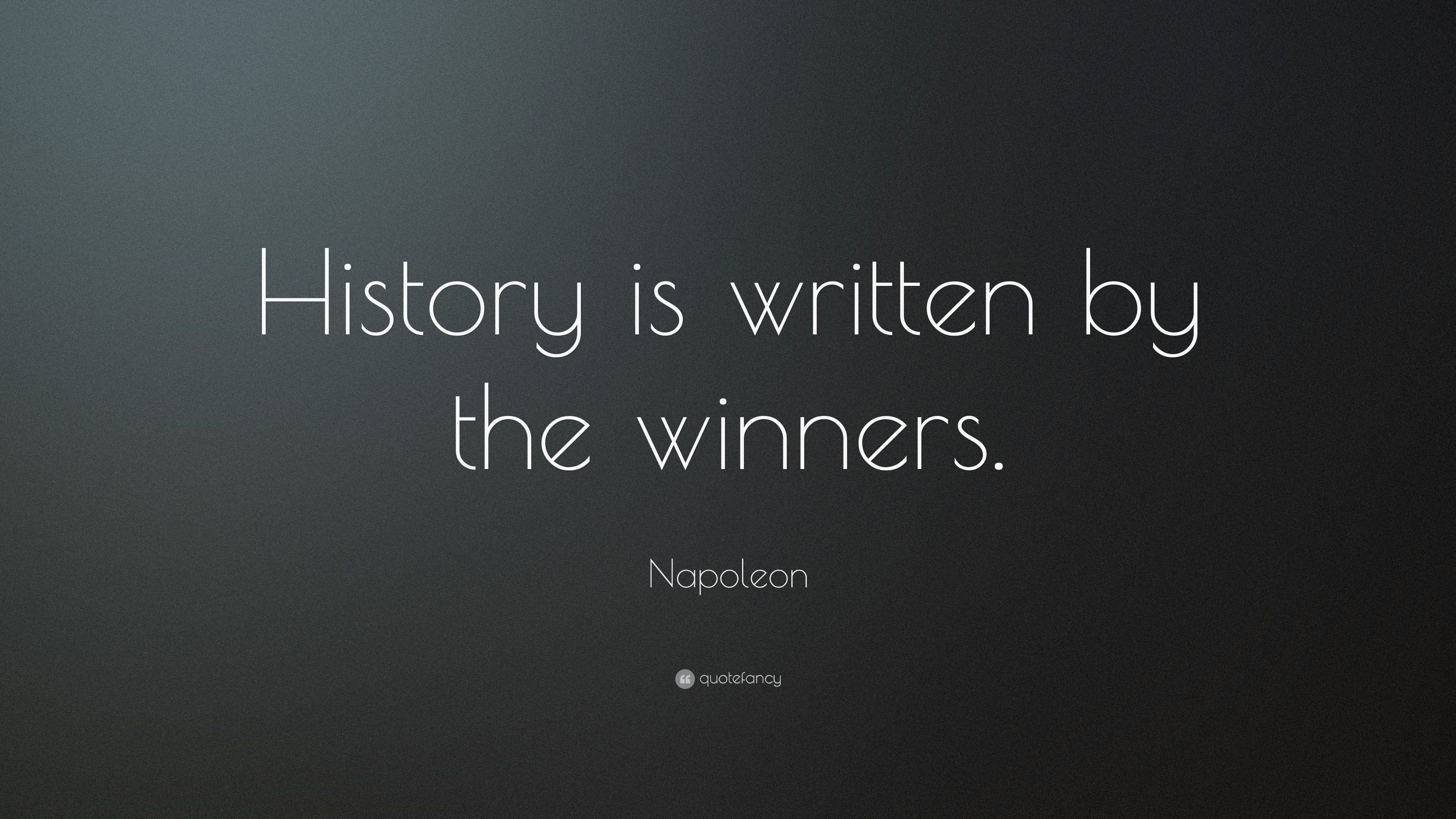 Napoleon Quote: “History is written by the winners.” 22