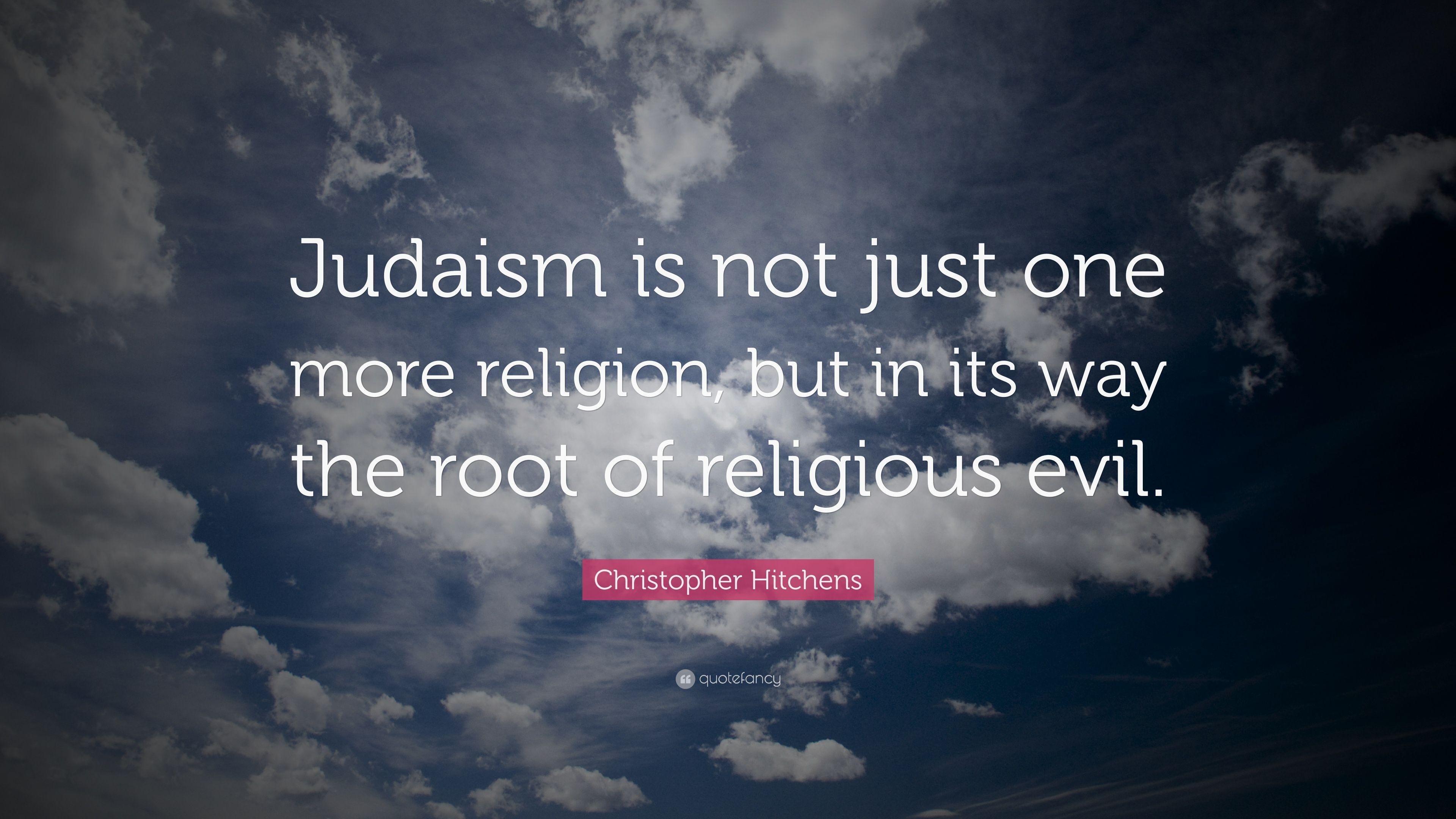 Christopher Hitchens Quote: “Judaism is not just one more religion