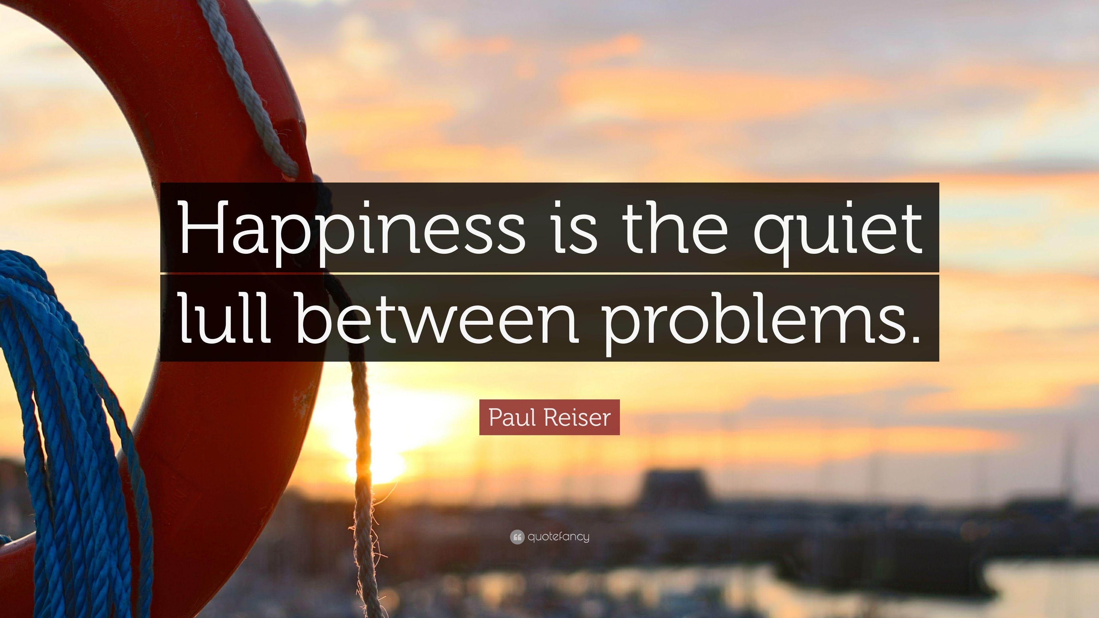 Paul Reiser Quote: “Happiness is the quiet lull between problems