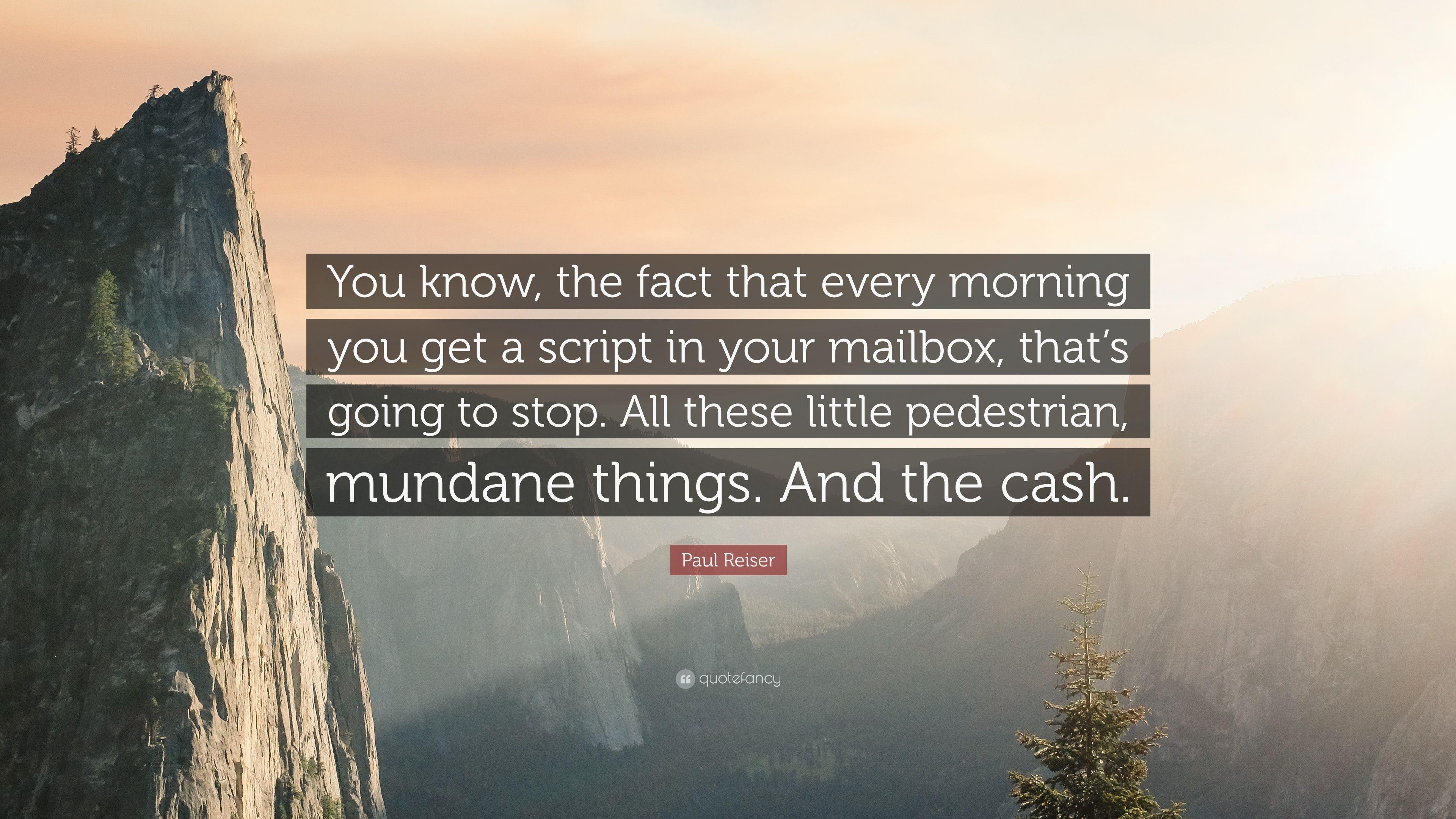 Paul Reiser Quote: “You know, the fact that every morning you get