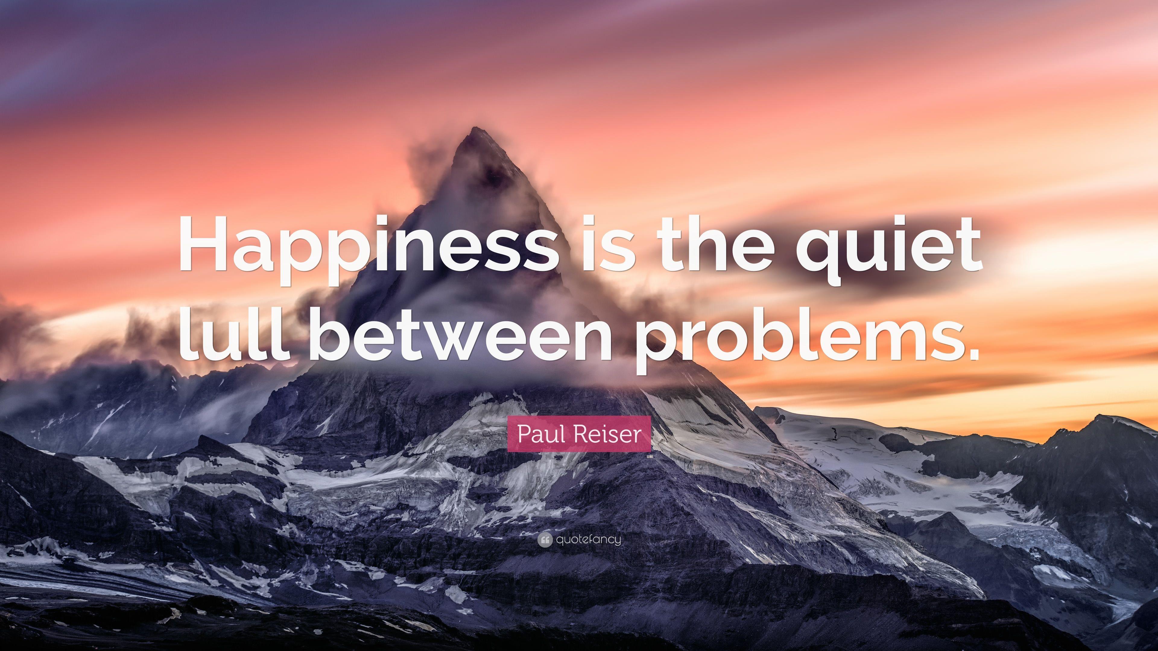 Paul Reiser Quote: “Happiness is the quiet lull between problems