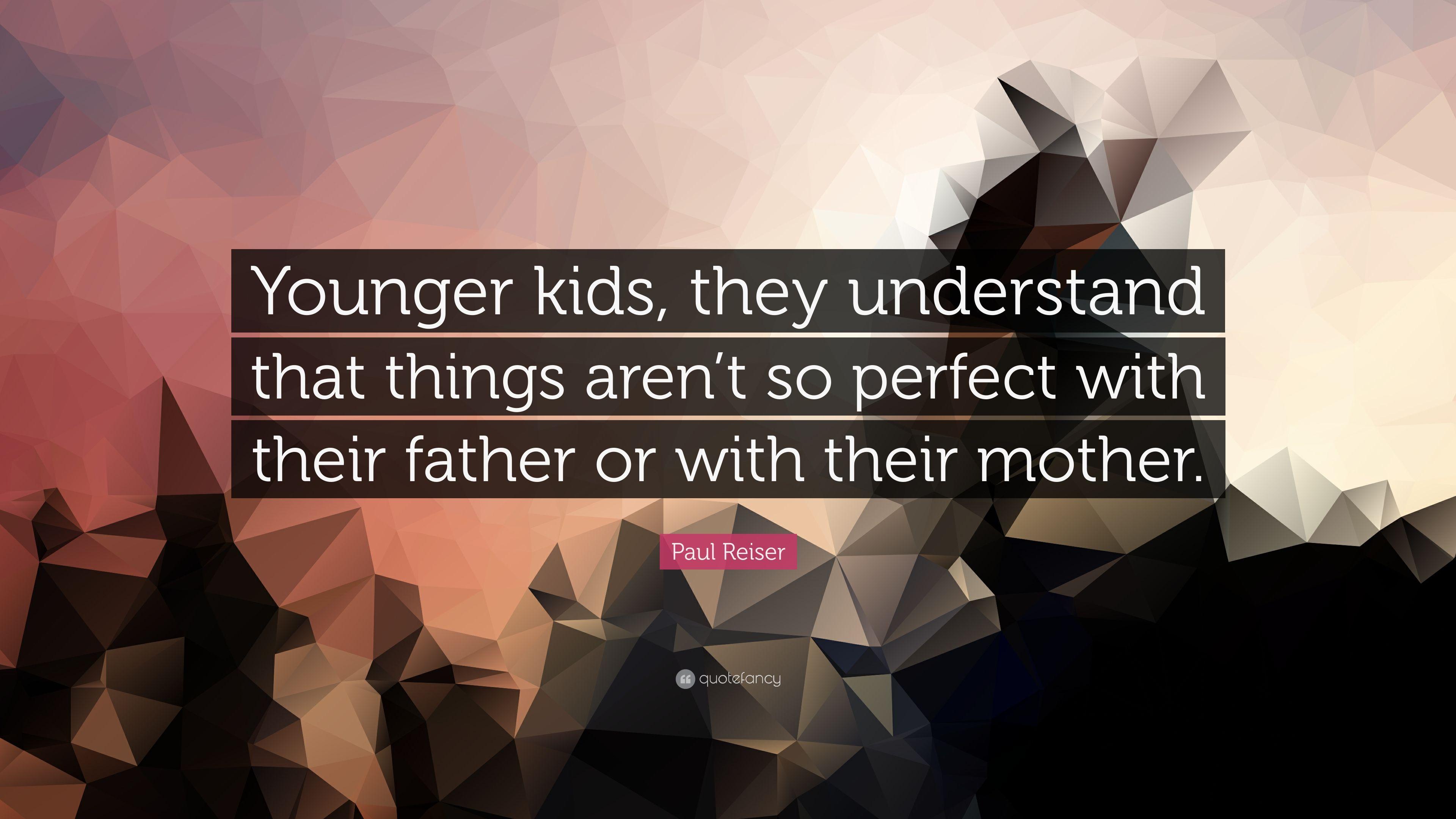 Paul Reiser Quote: “Younger kids, they understand that things aren