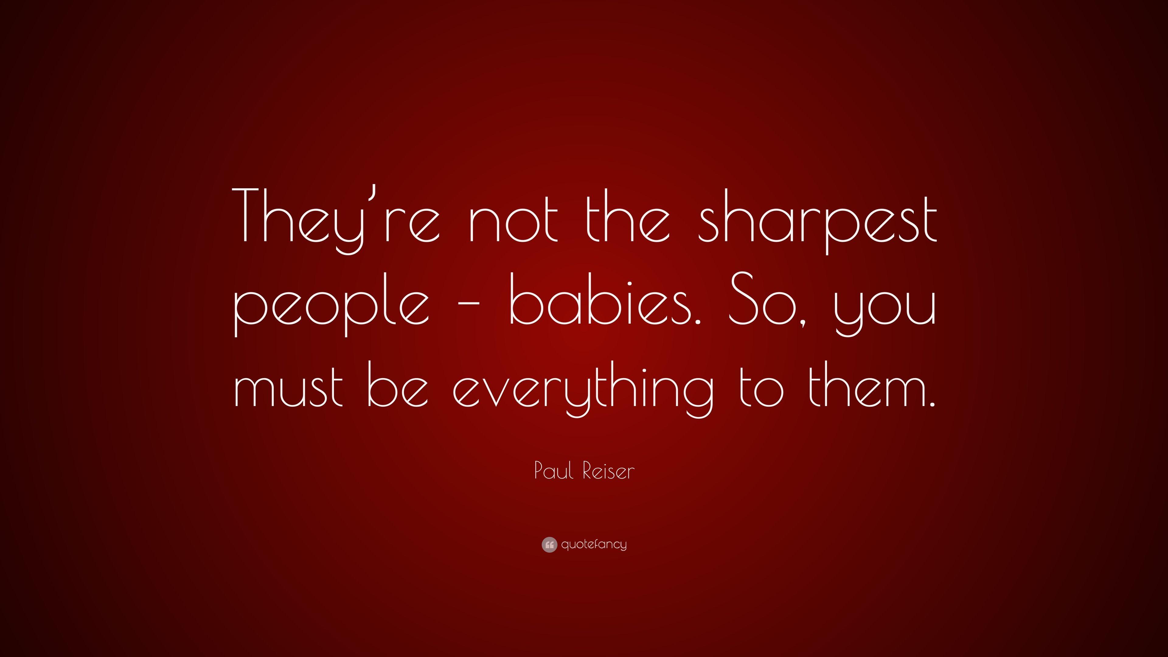 Paul Reiser Quote: “They're not the sharpest people