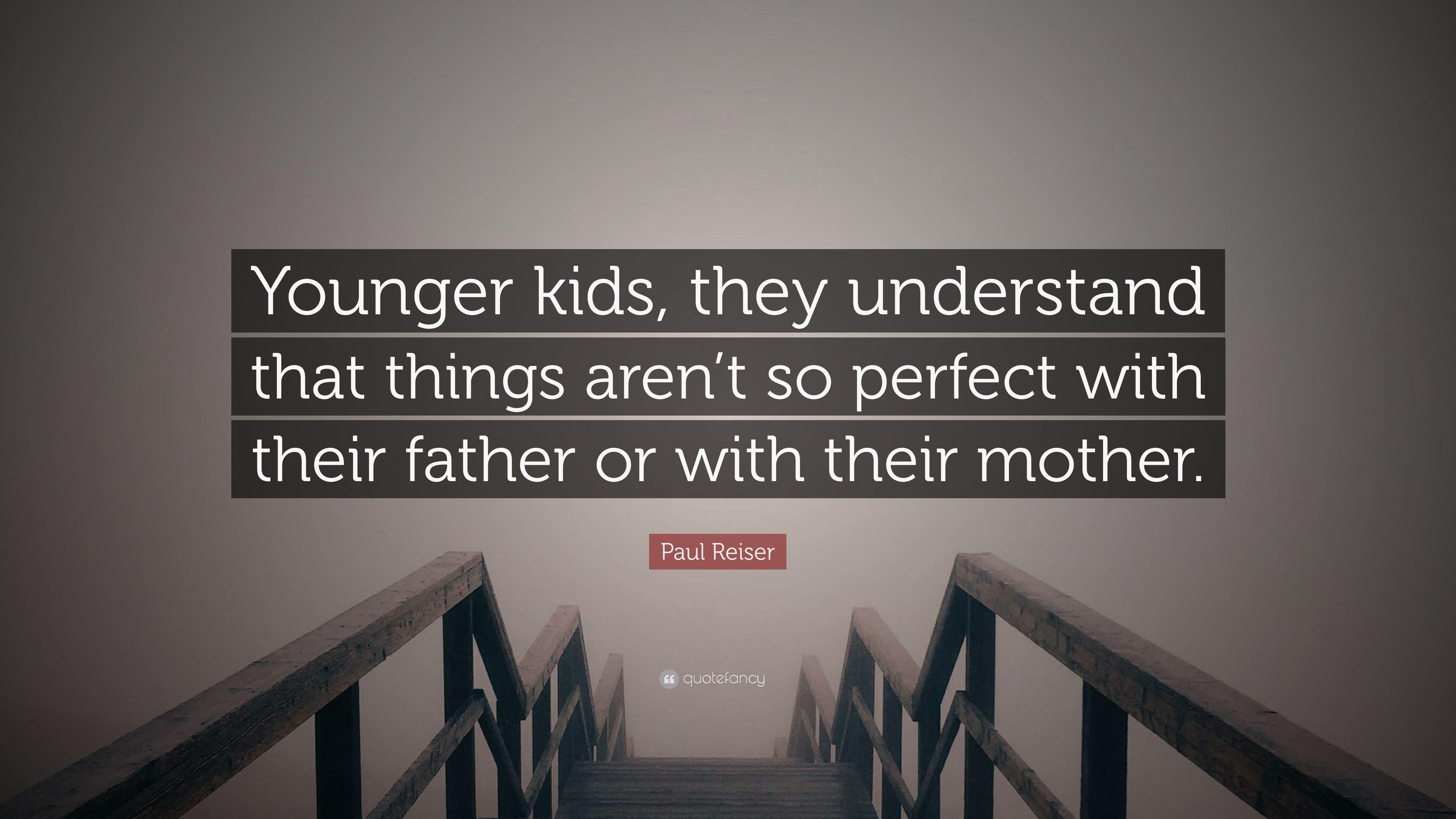 Paul Reiser Quote: “Younger kids, they understand that things aren