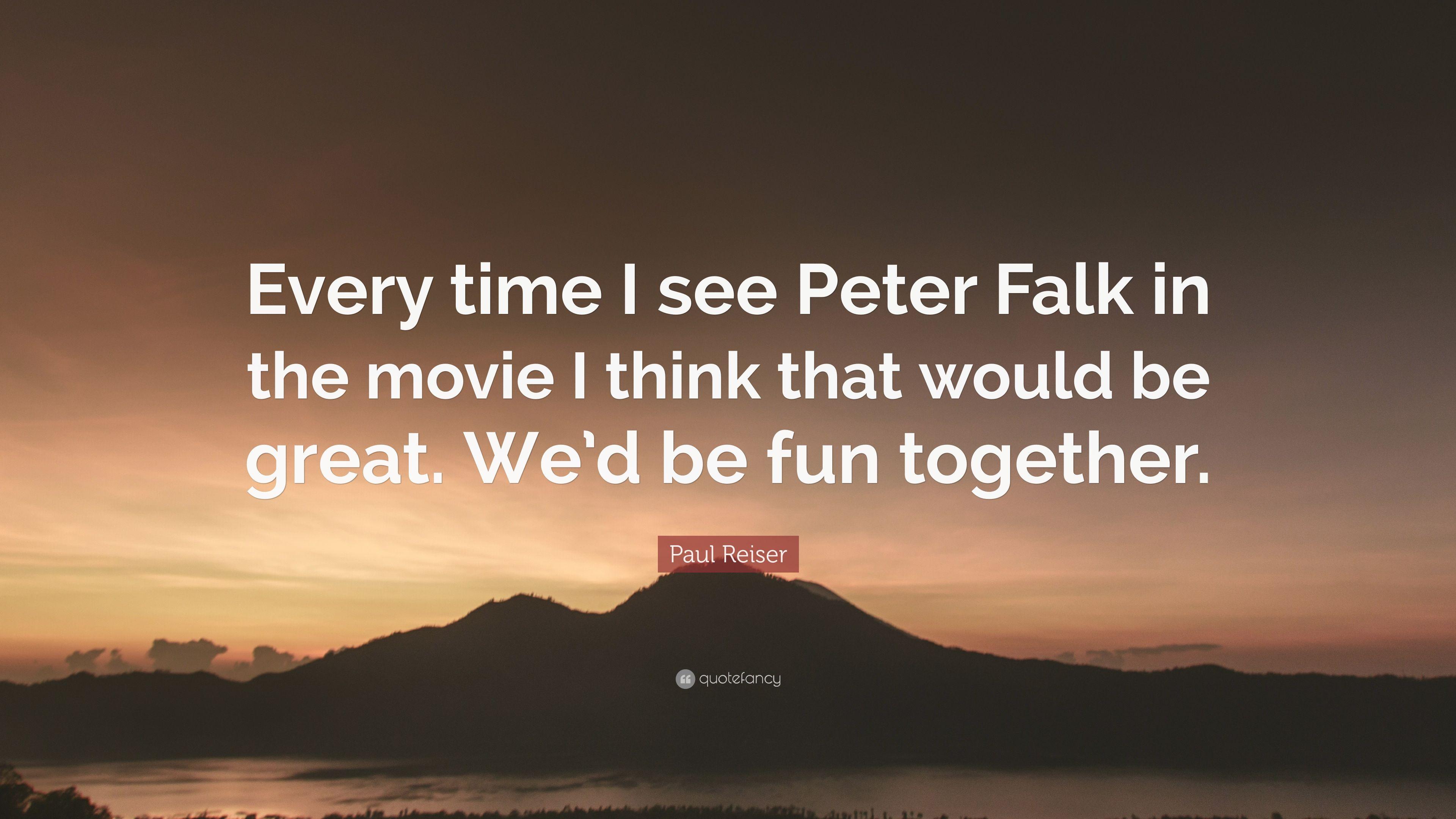 Paul Reiser Quote: “Every time I see Peter Falk in the movie I