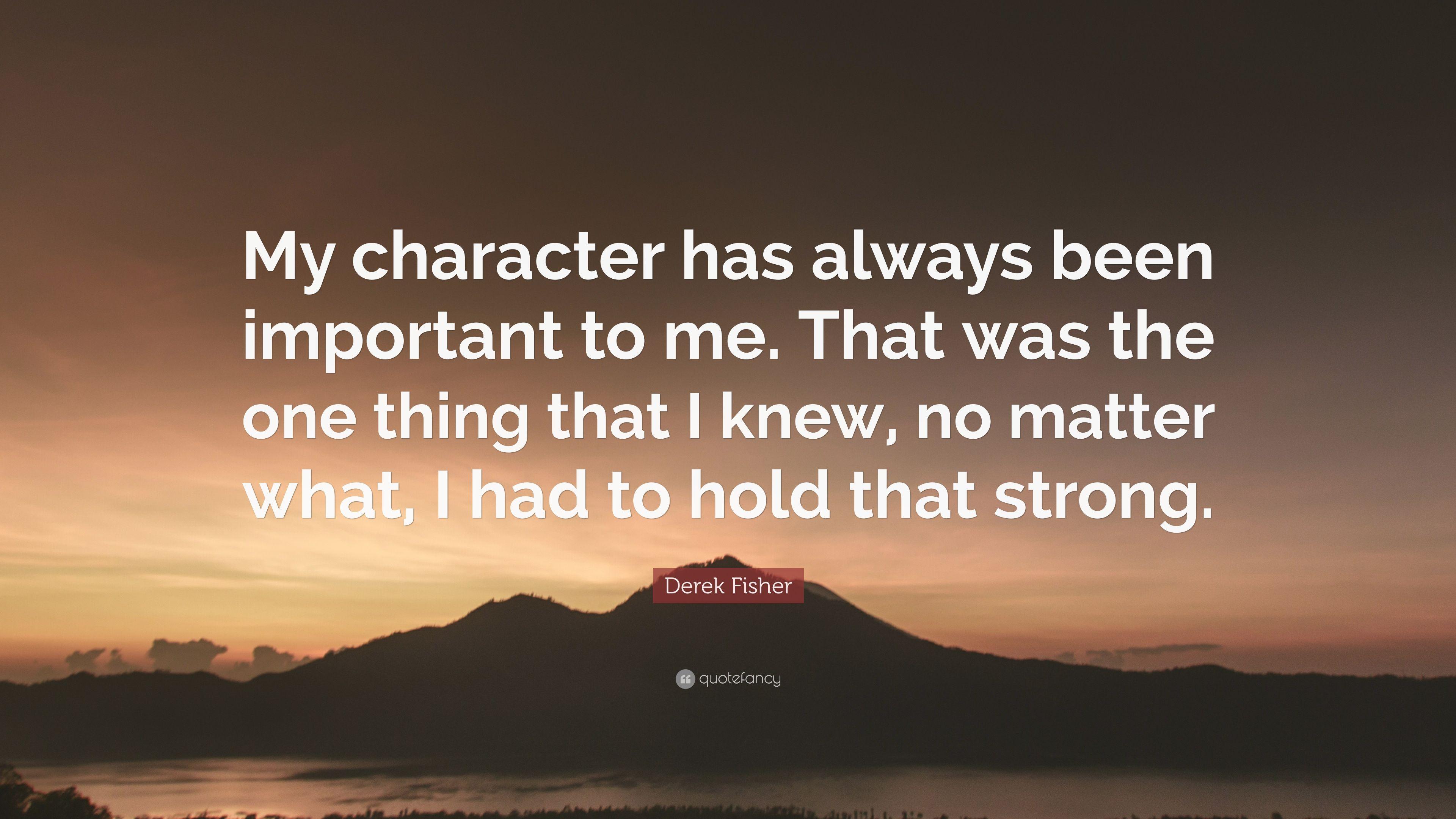 Derek Fisher Quote: “My character has always been important to me