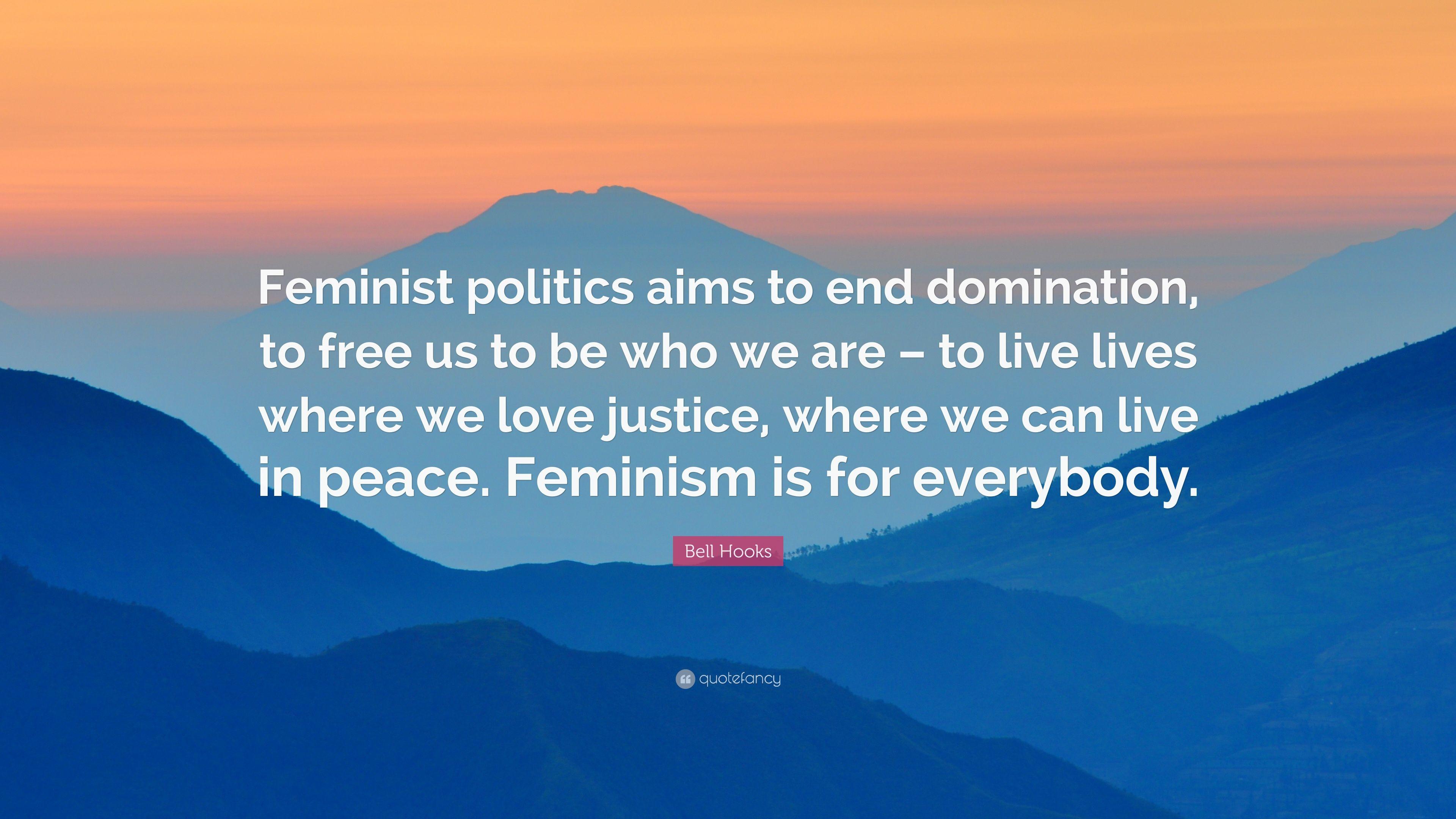 Bell Hooks Quote: “Feminist politics aims to end domination, to