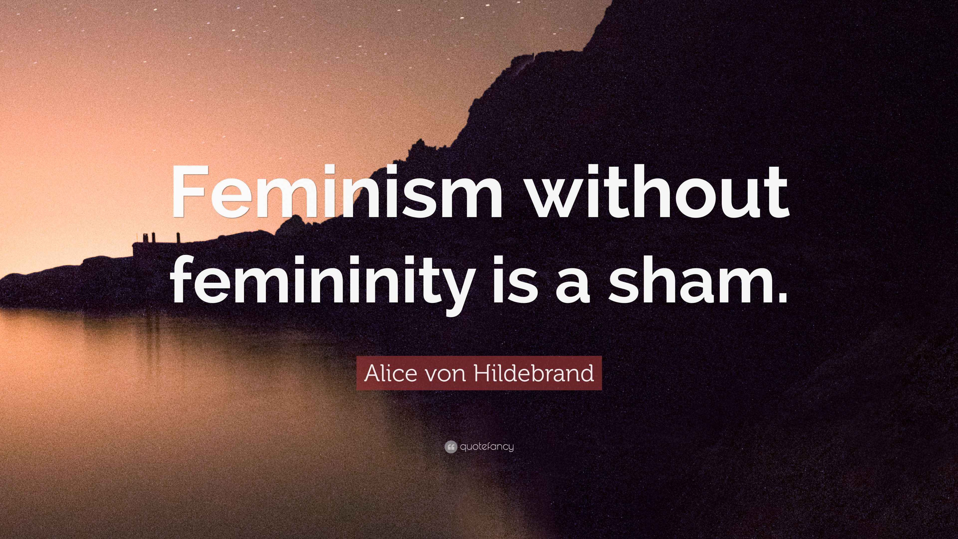 Alice von Hildebrand Quote: “Feminism without femininity is a sham