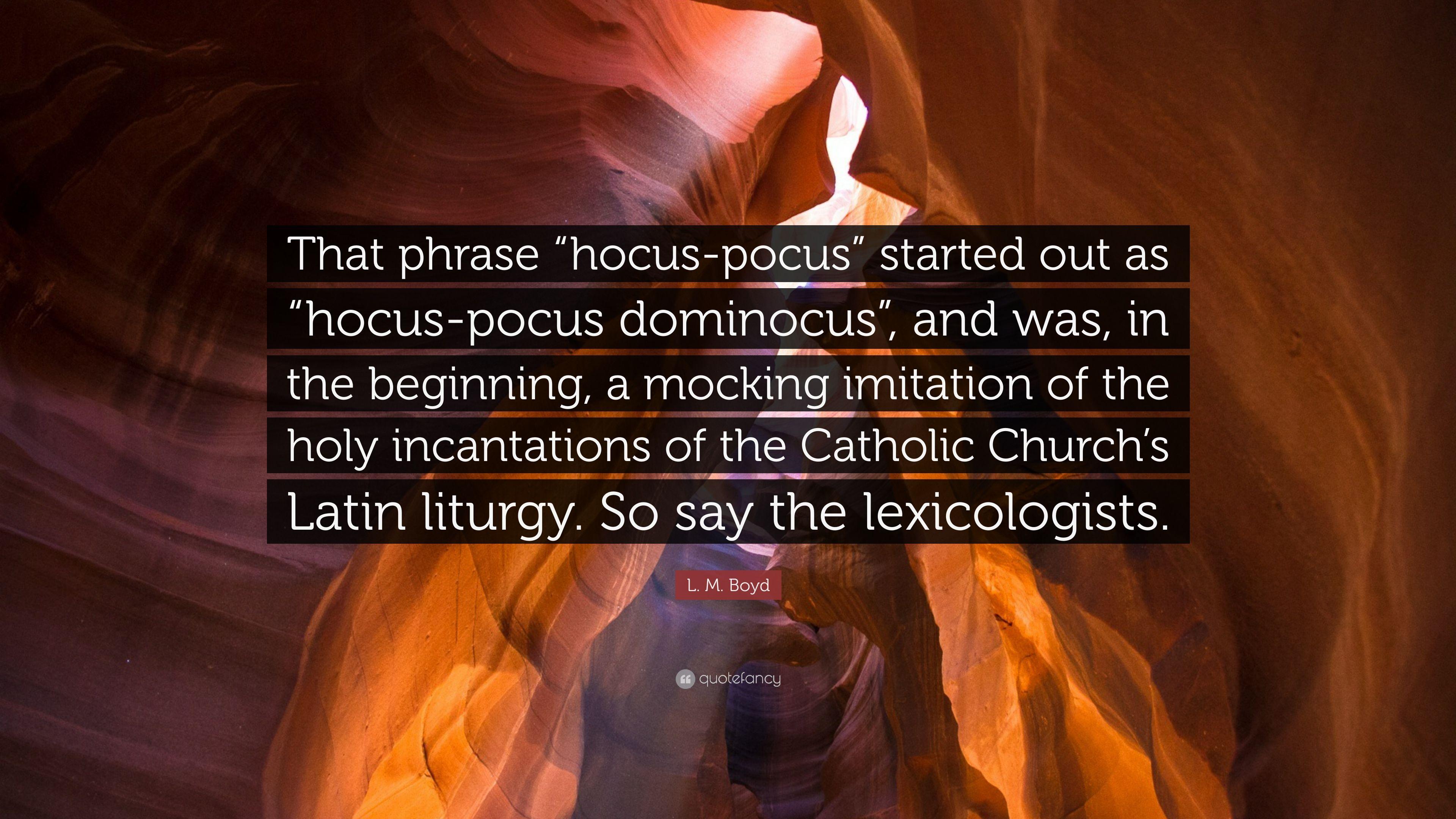 L. M. Boyd Quote: “That Phrase “hocus Pocus” Started Out As “hocus