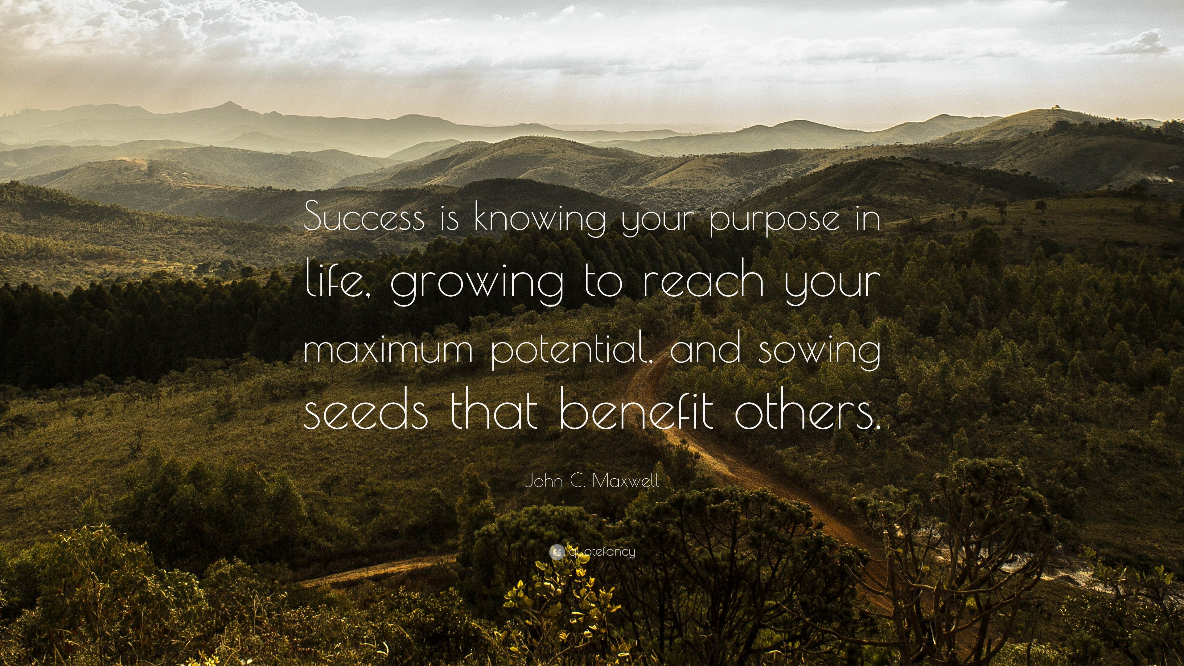 John C. Maxwell Quote: “Success is knowing your purpose in life, growing to reach your maximum