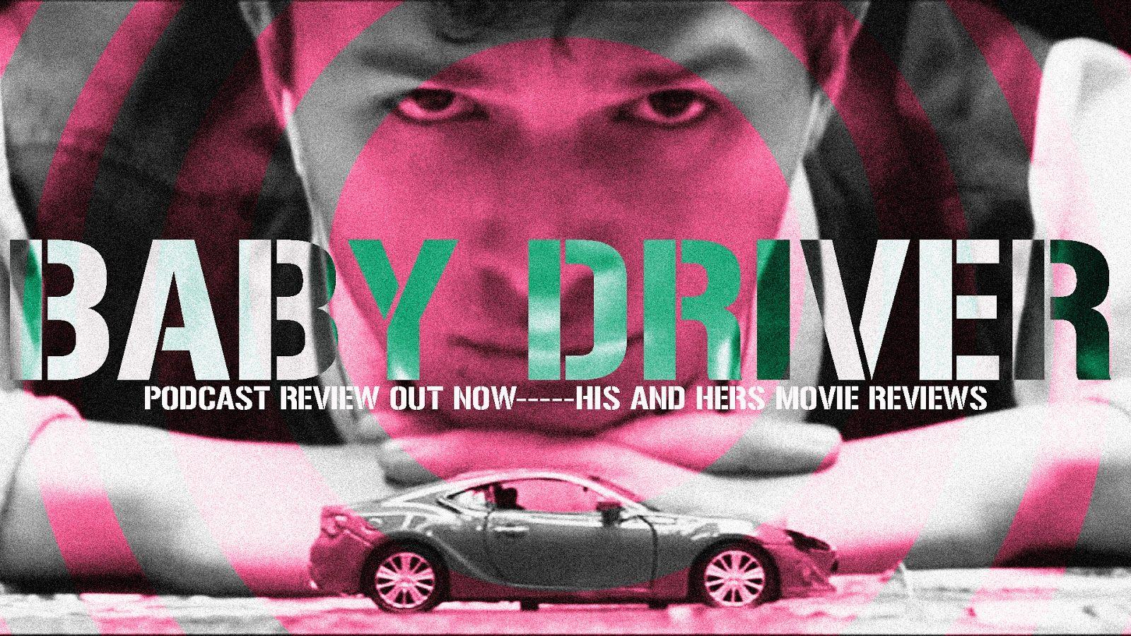 His And Hers Movie Reviews: BABY DRIVER review out now