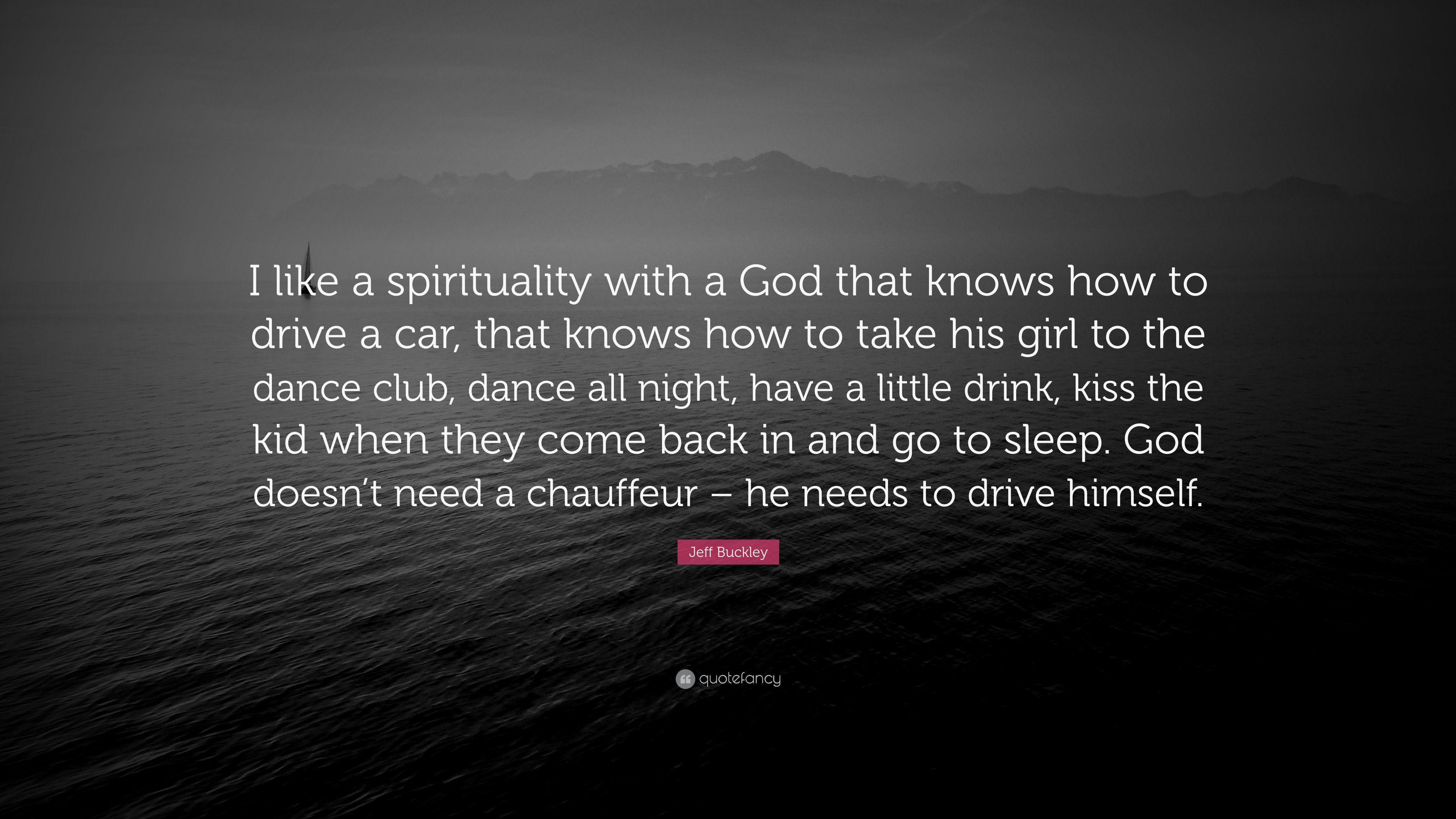 Jeff Buckley Quote: “I like a spirituality with a God that knows