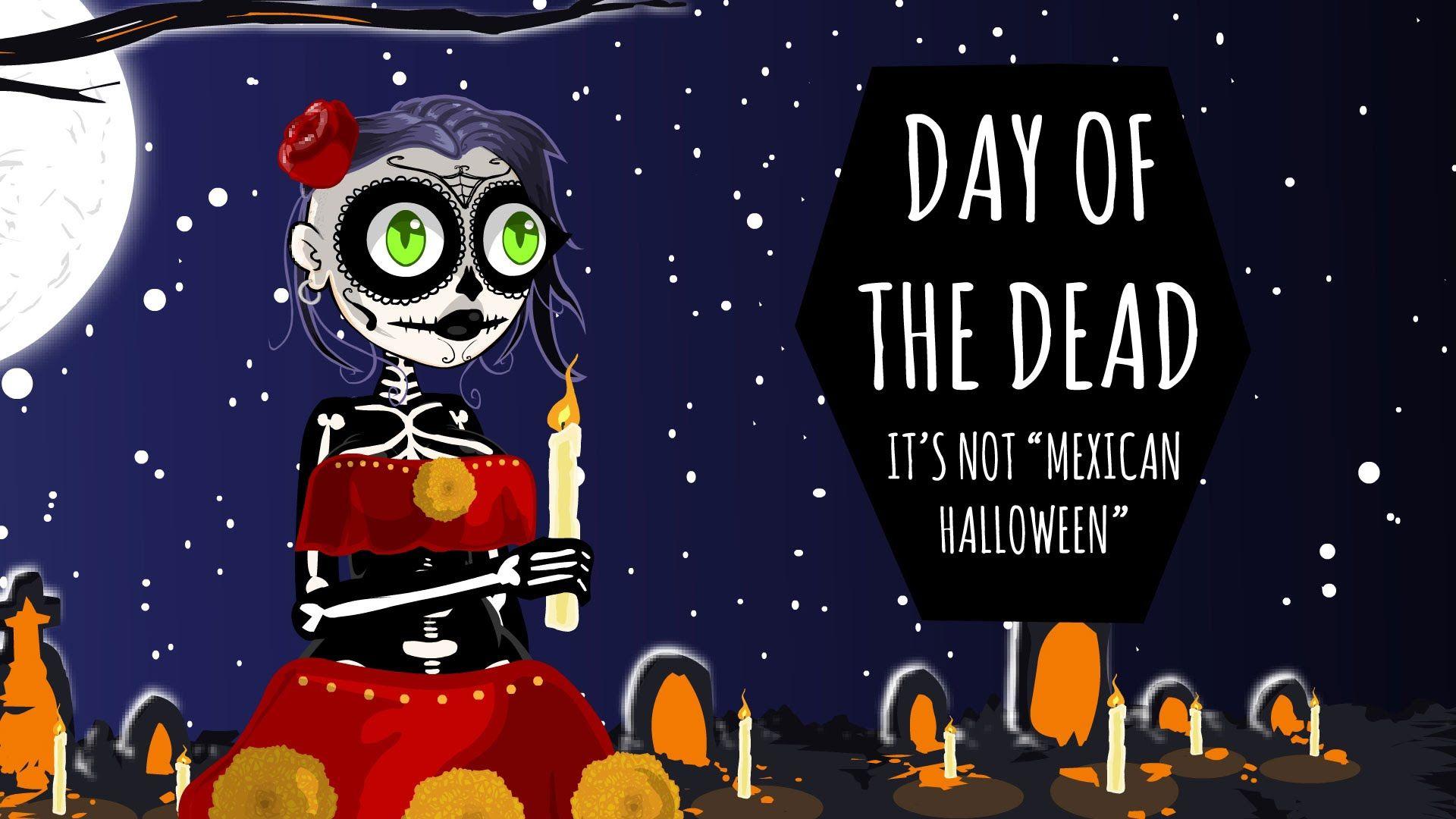 Day of the Dead (It's NOT Mexican Halloween)