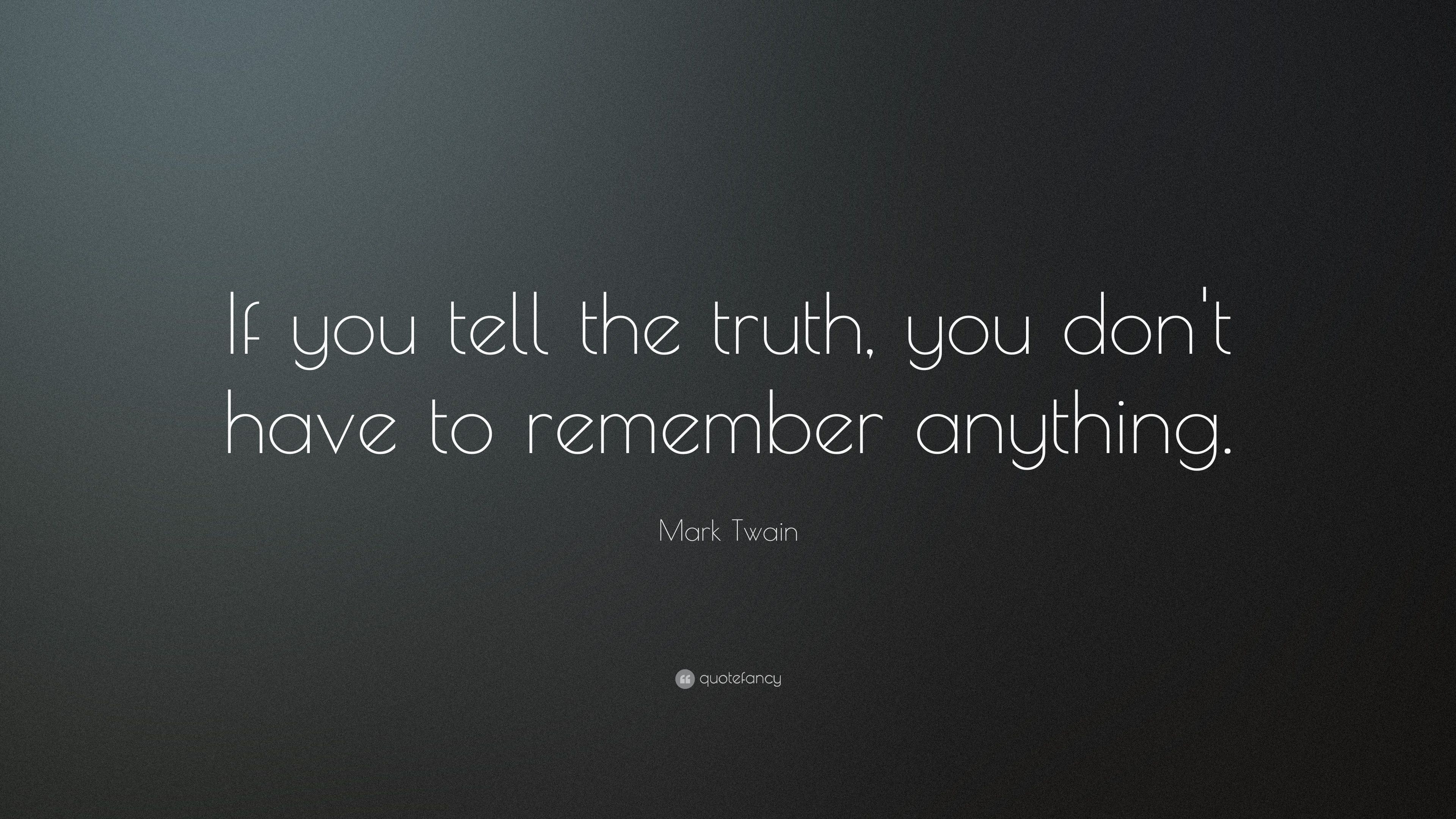 Mark Twain Quote: “If you tell the truth, you don't have to