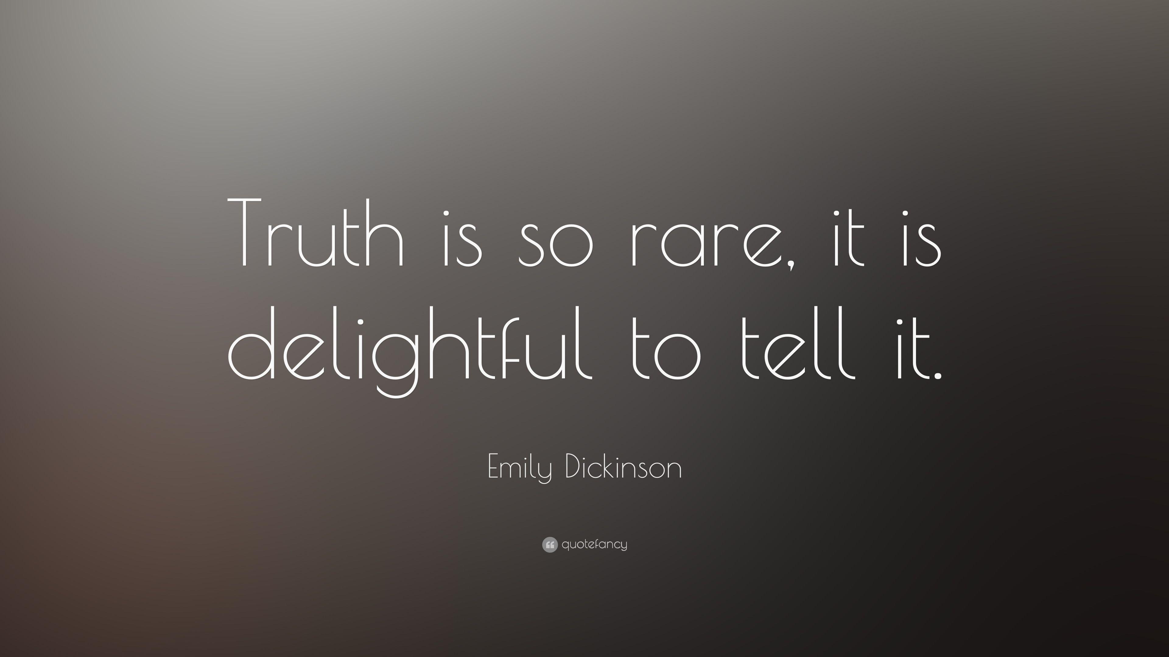 Emily Dickinson Quote: “Truth is so rare, it is delightful to tell