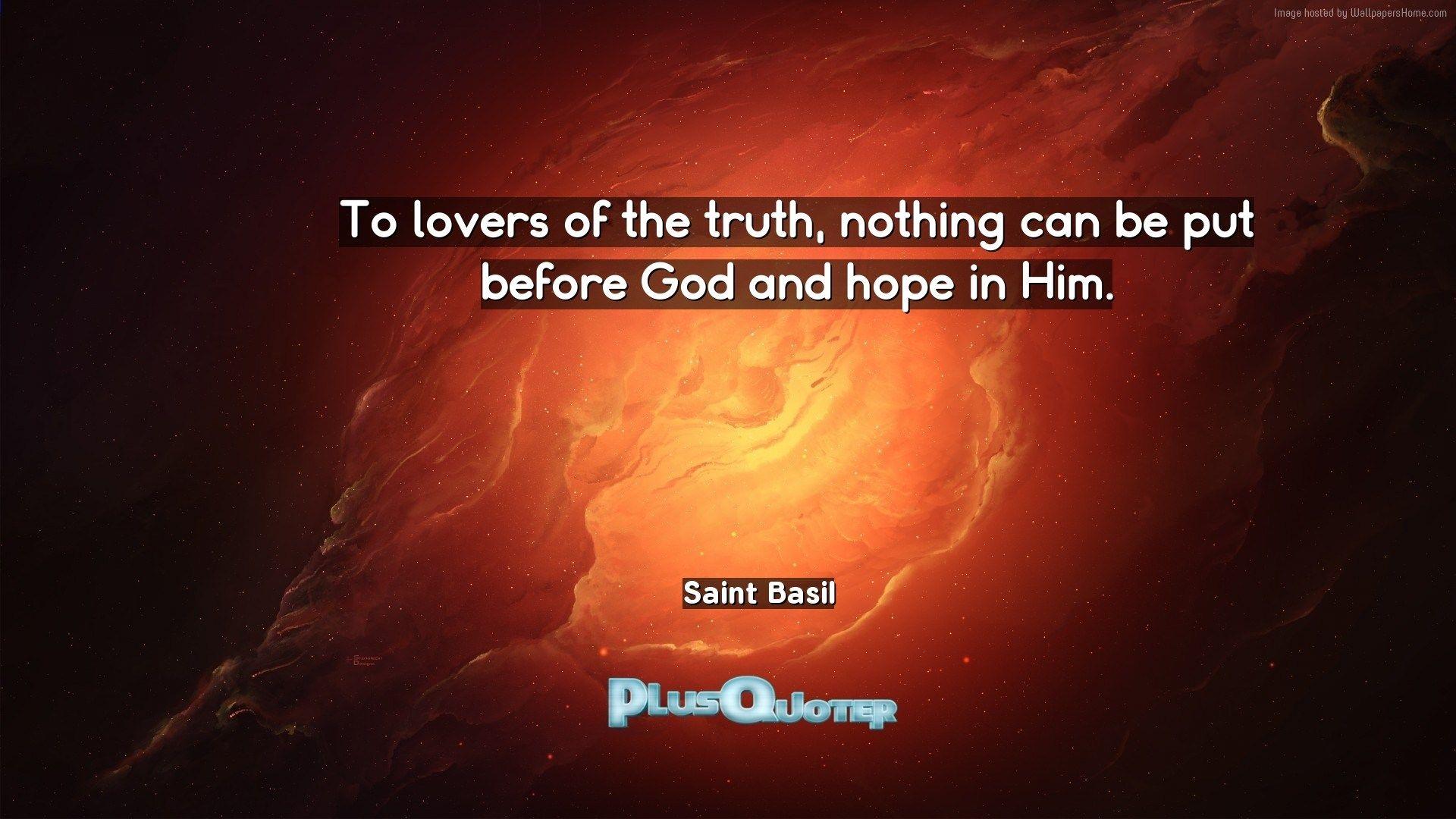 To lovers of the truth, nothing can be put before God and hope