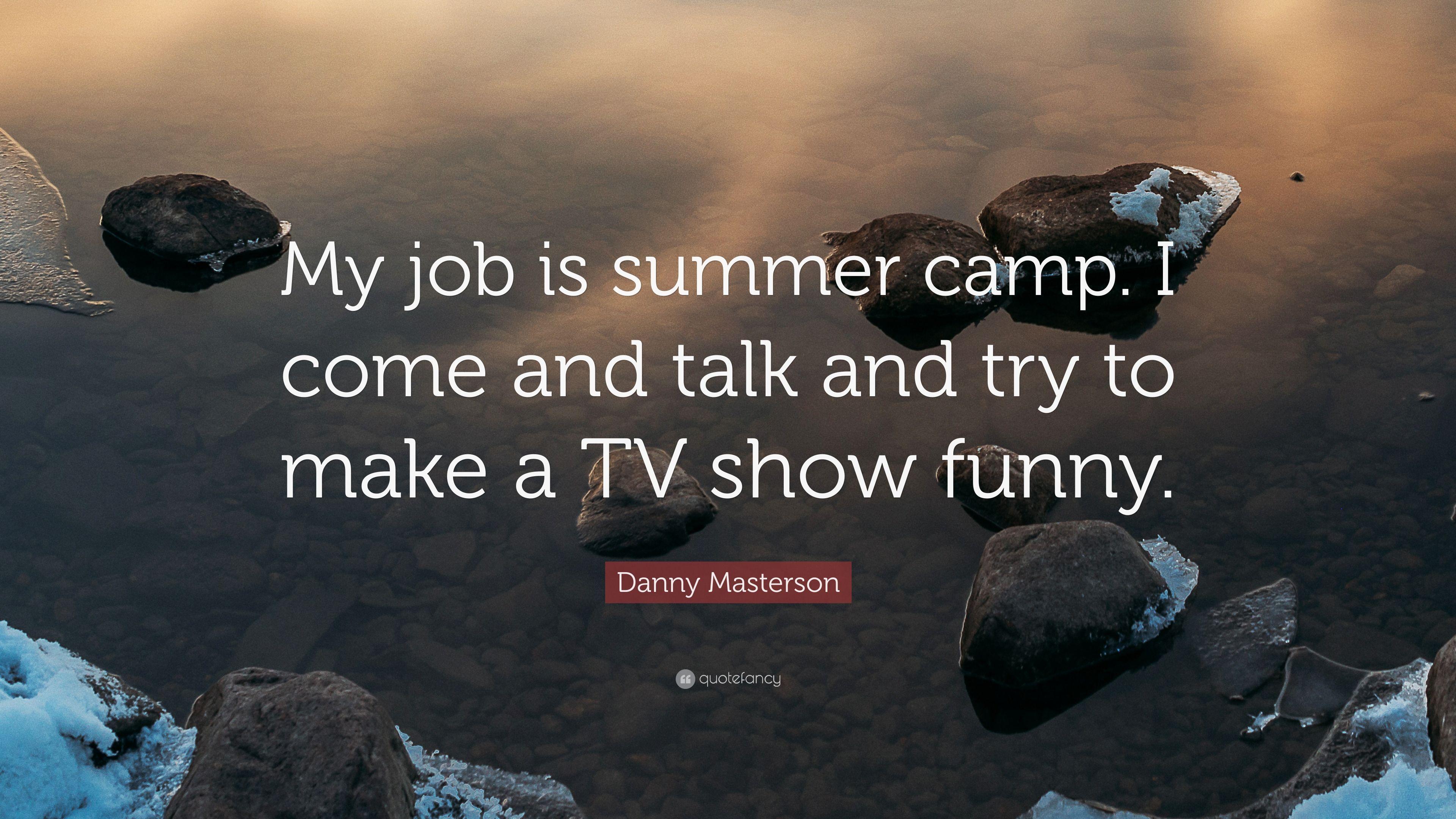 Danny Masterson Quote: "My job is summer camp. 