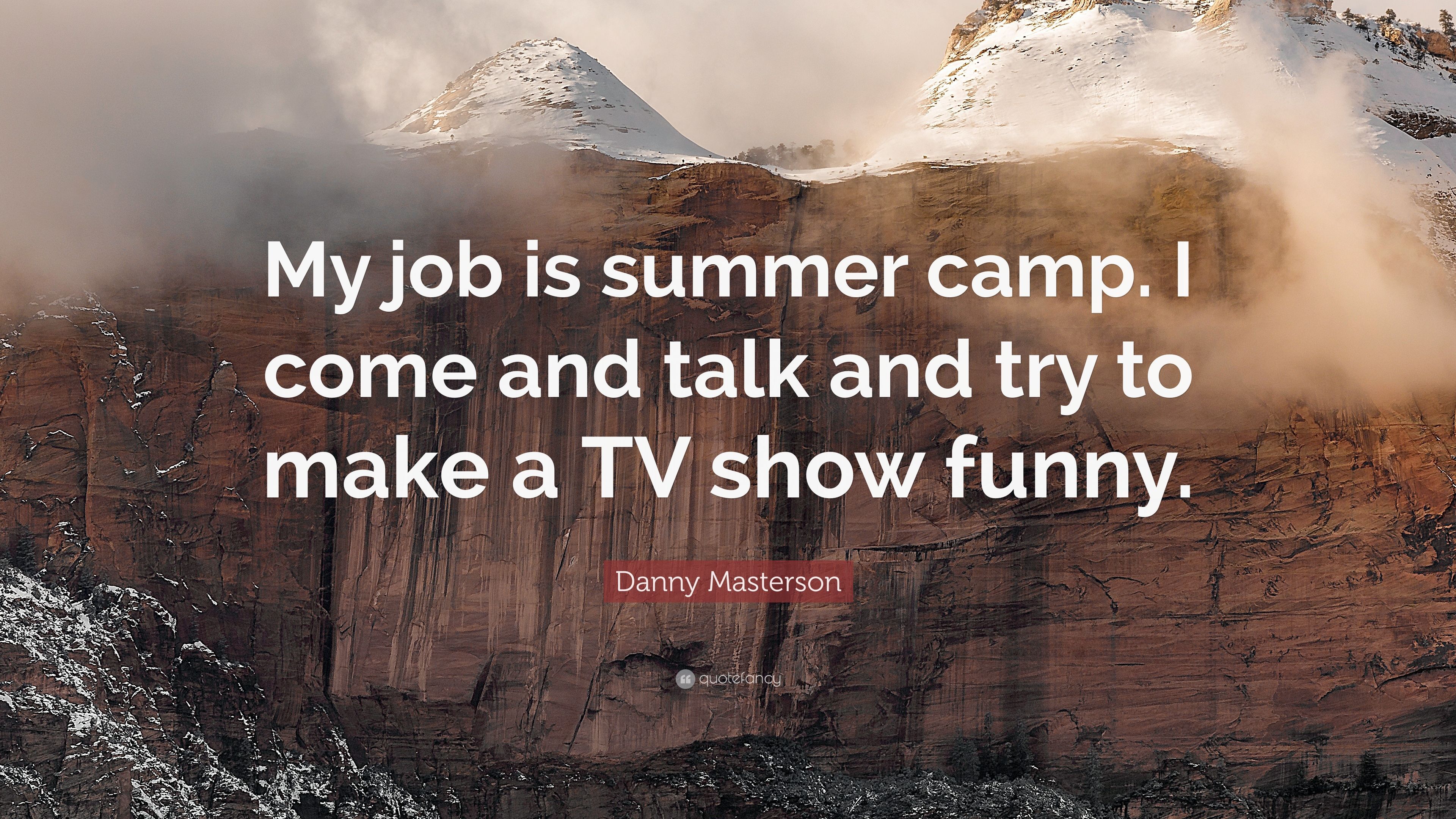 Danny Masterson Quote: “My job is summer camp. I come and talk