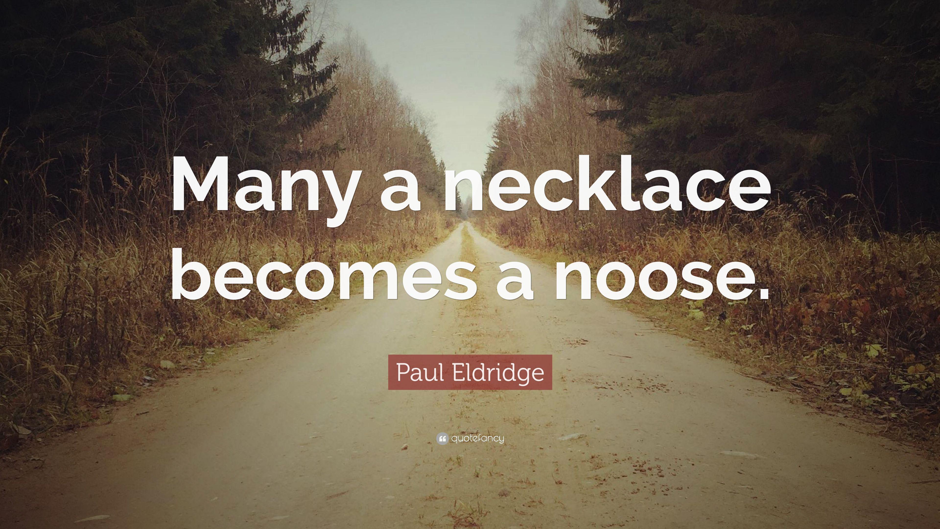 Paul Eldridge Quote: “Many a necklace becomes a noose.” 5