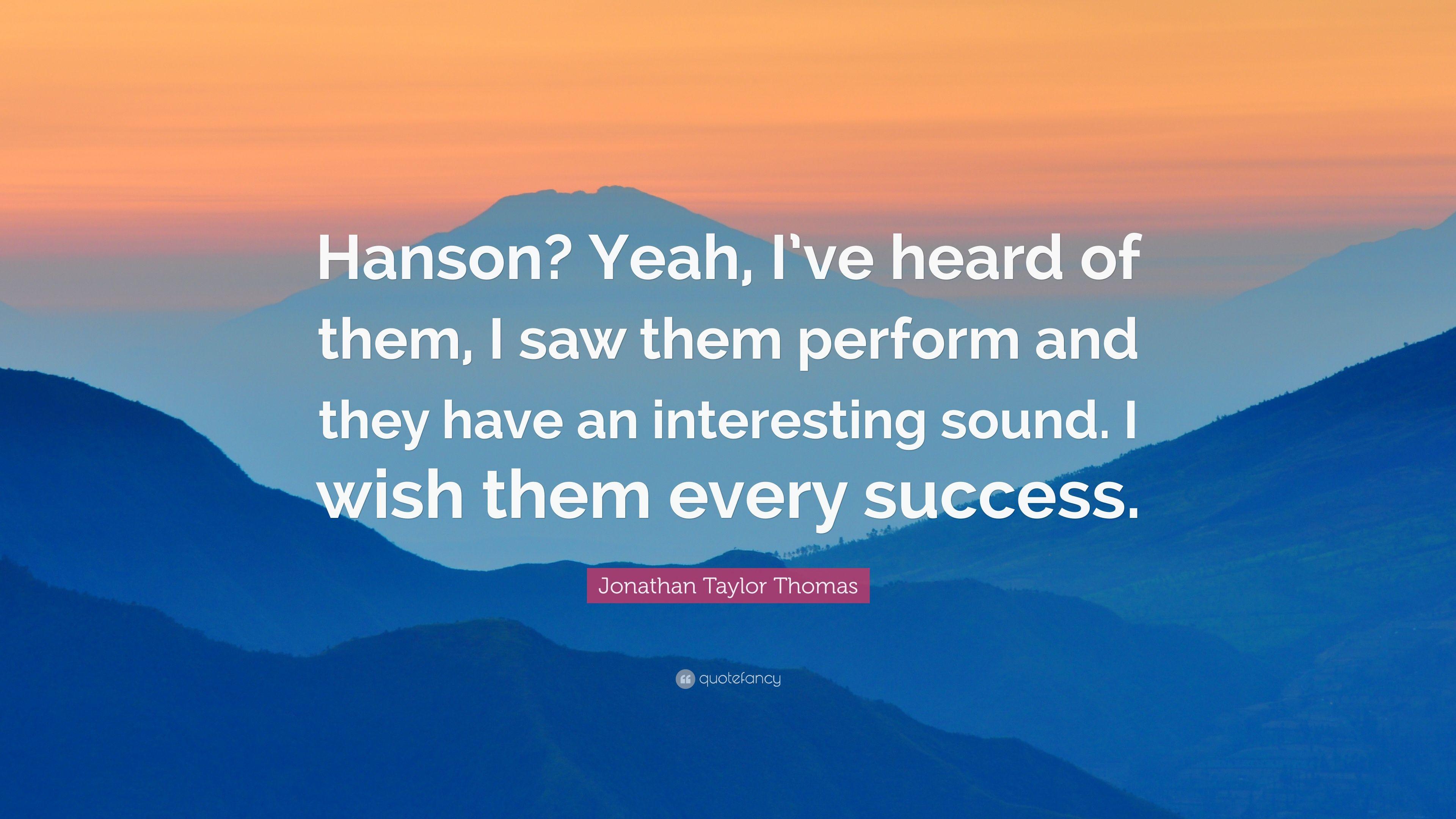 Jonathan Taylor Thomas Quote: “Hanson? Yeah, I've heard of them, I