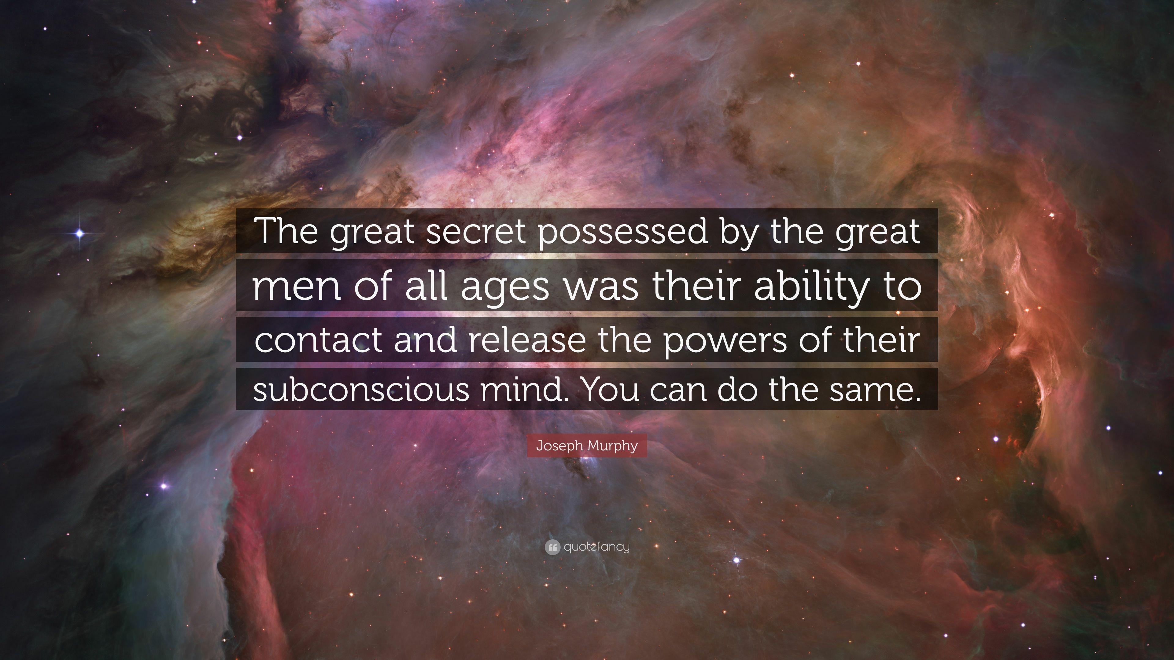Joseph Murphy Quote: “The great secret possessed by the great men