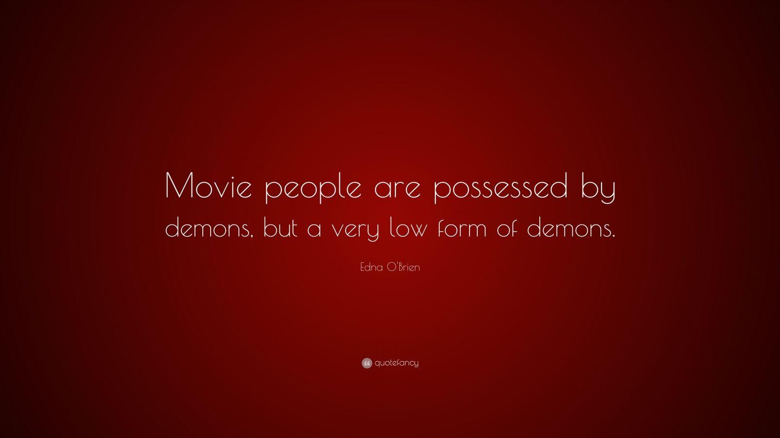 Edna O'Brien Quote: “Movie people are possessed by demons, but a