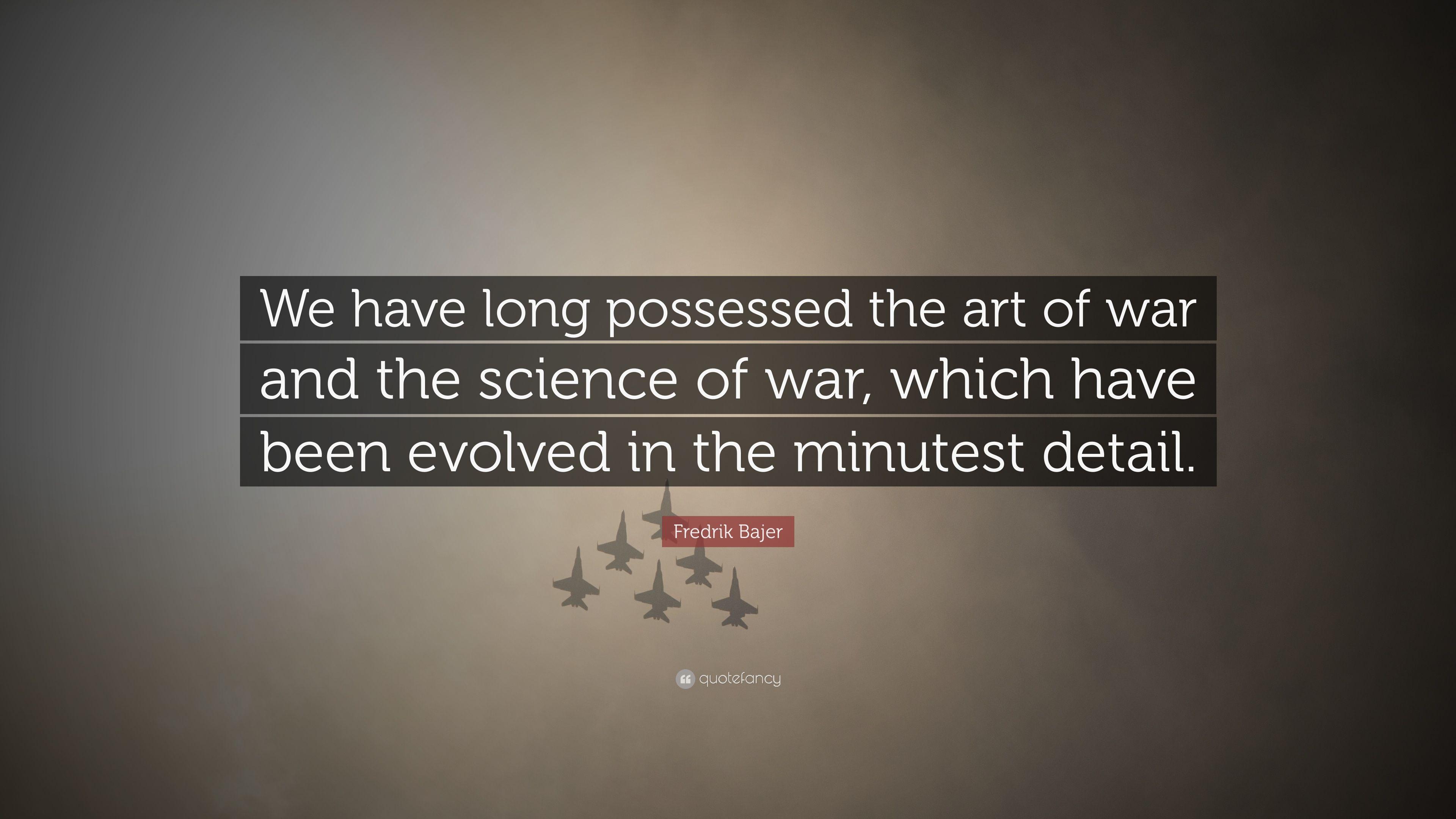 Fredrik Bajer Quote: “We have long possessed the art of war