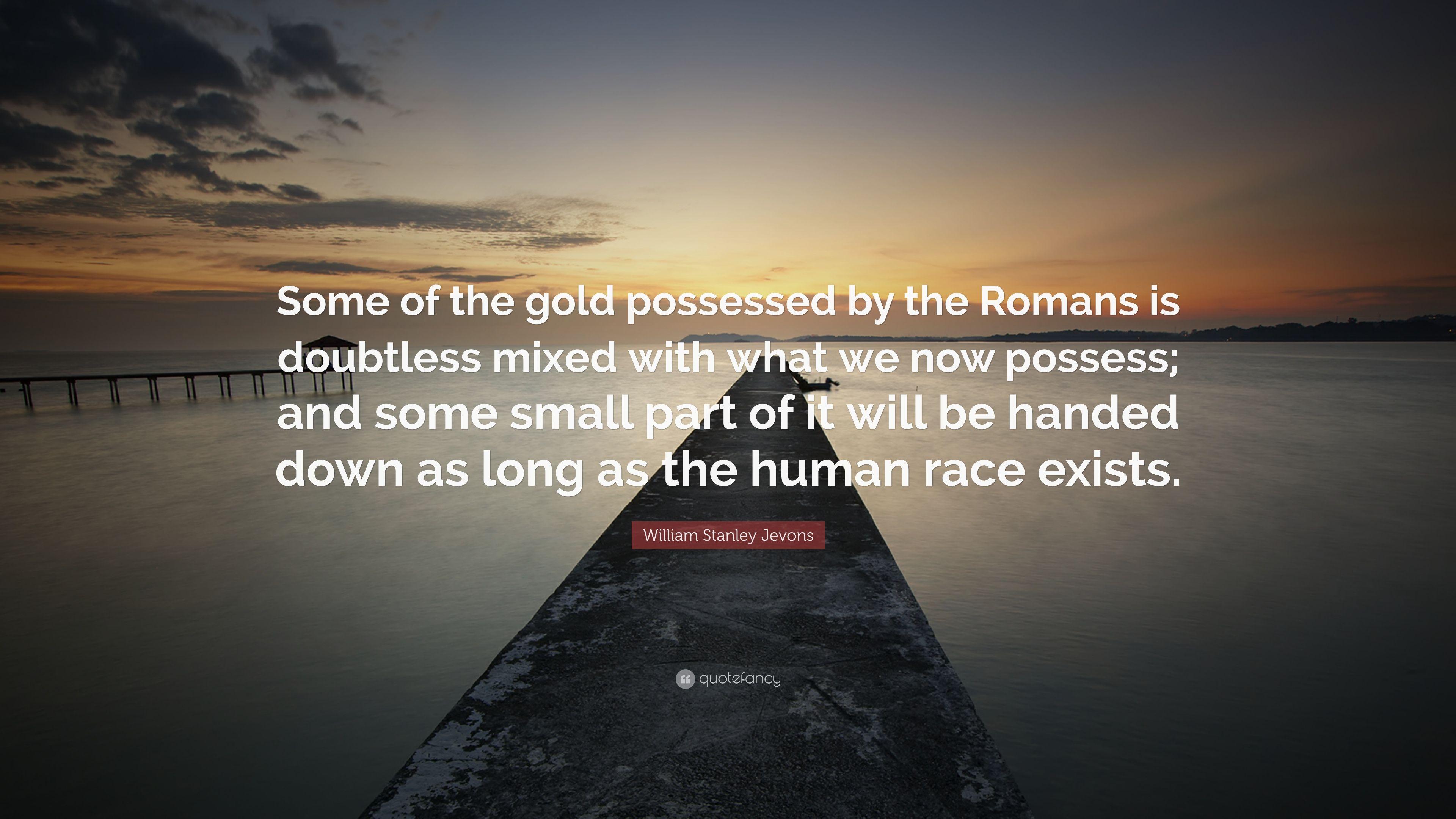 William Stanley Jevons Quote: “Some of the gold possessed by