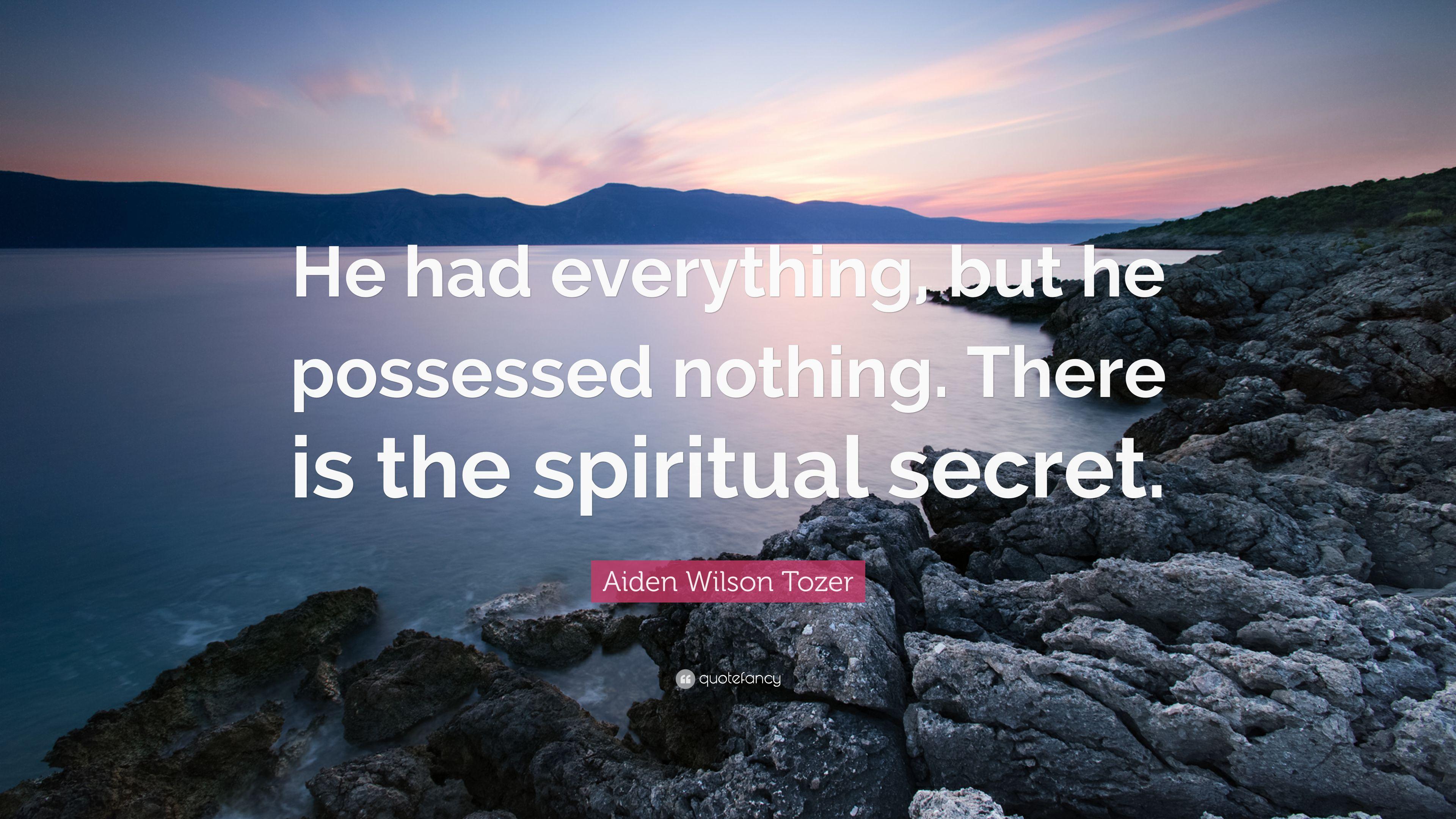 Aiden Wilson Tozer Quote: “He had everything, but he possessed