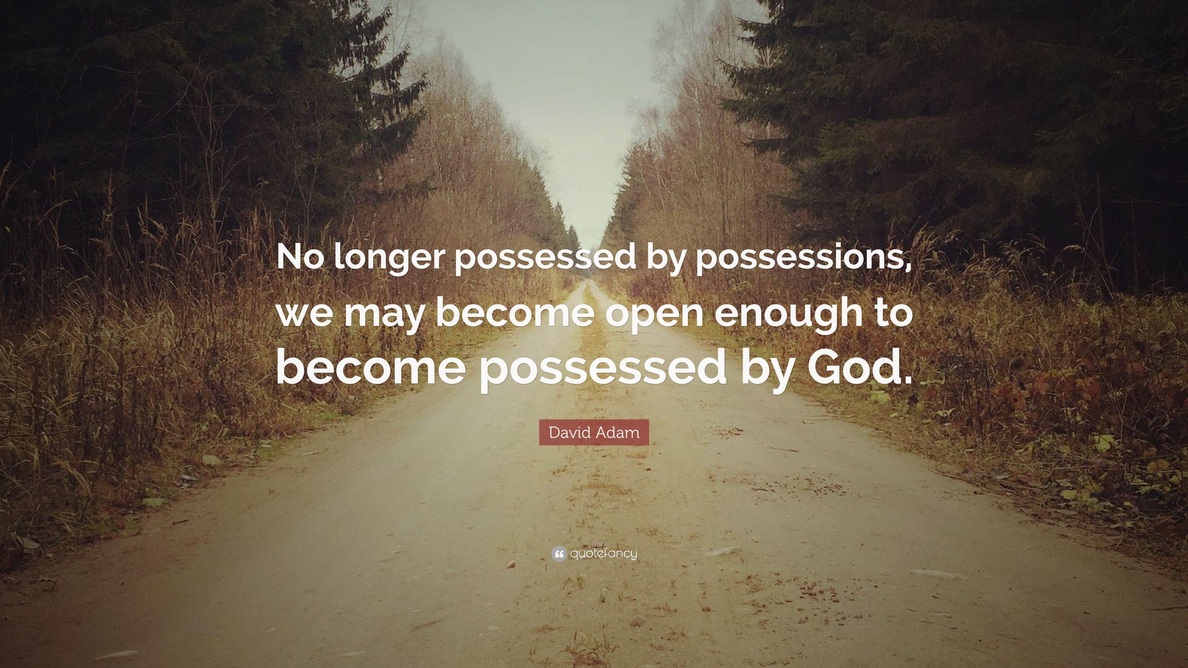 David Adam Quote: “No longer possessed by possessions, we may