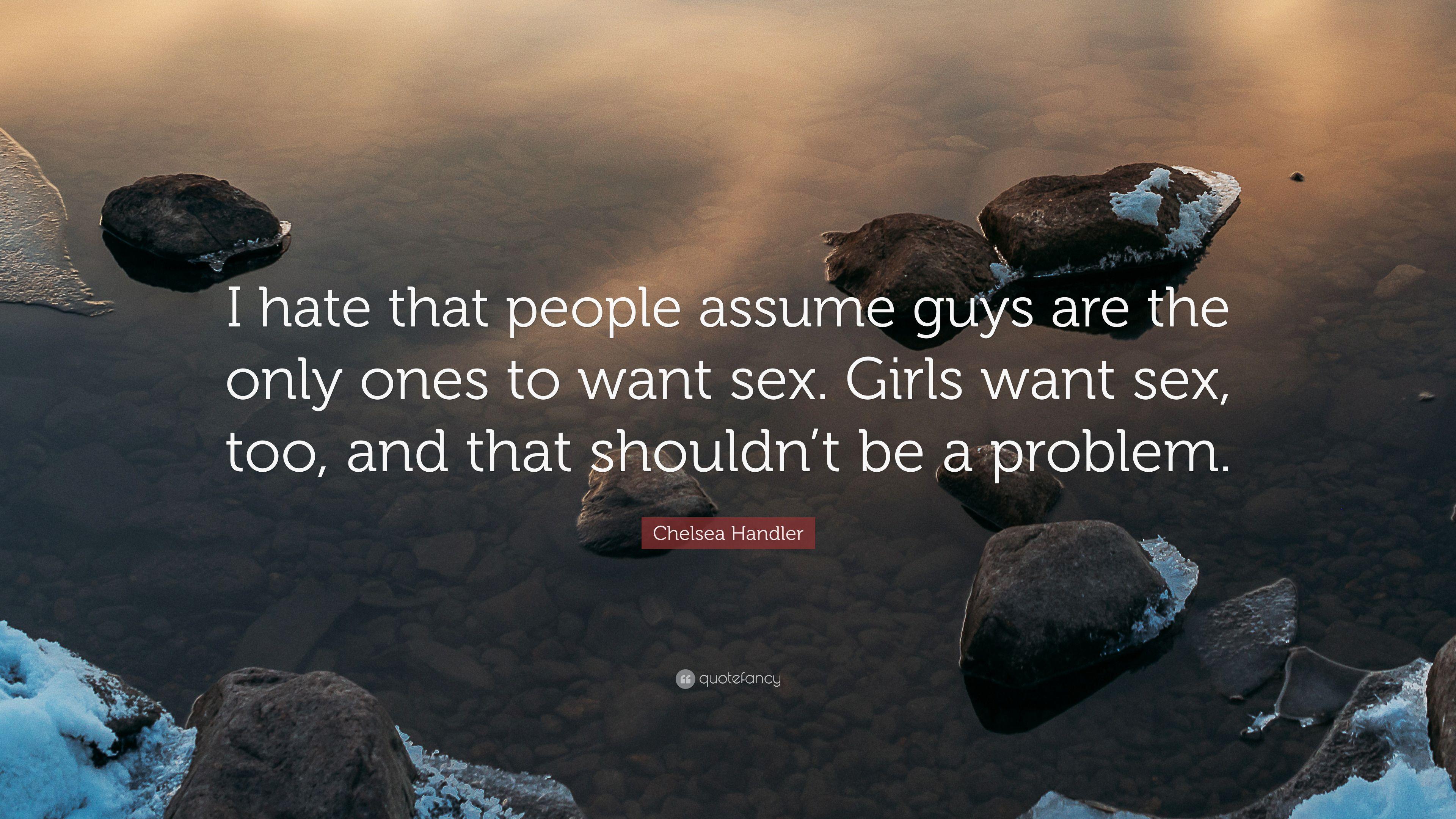 Chelsea Handler Quote: “I hate that people assume guys are