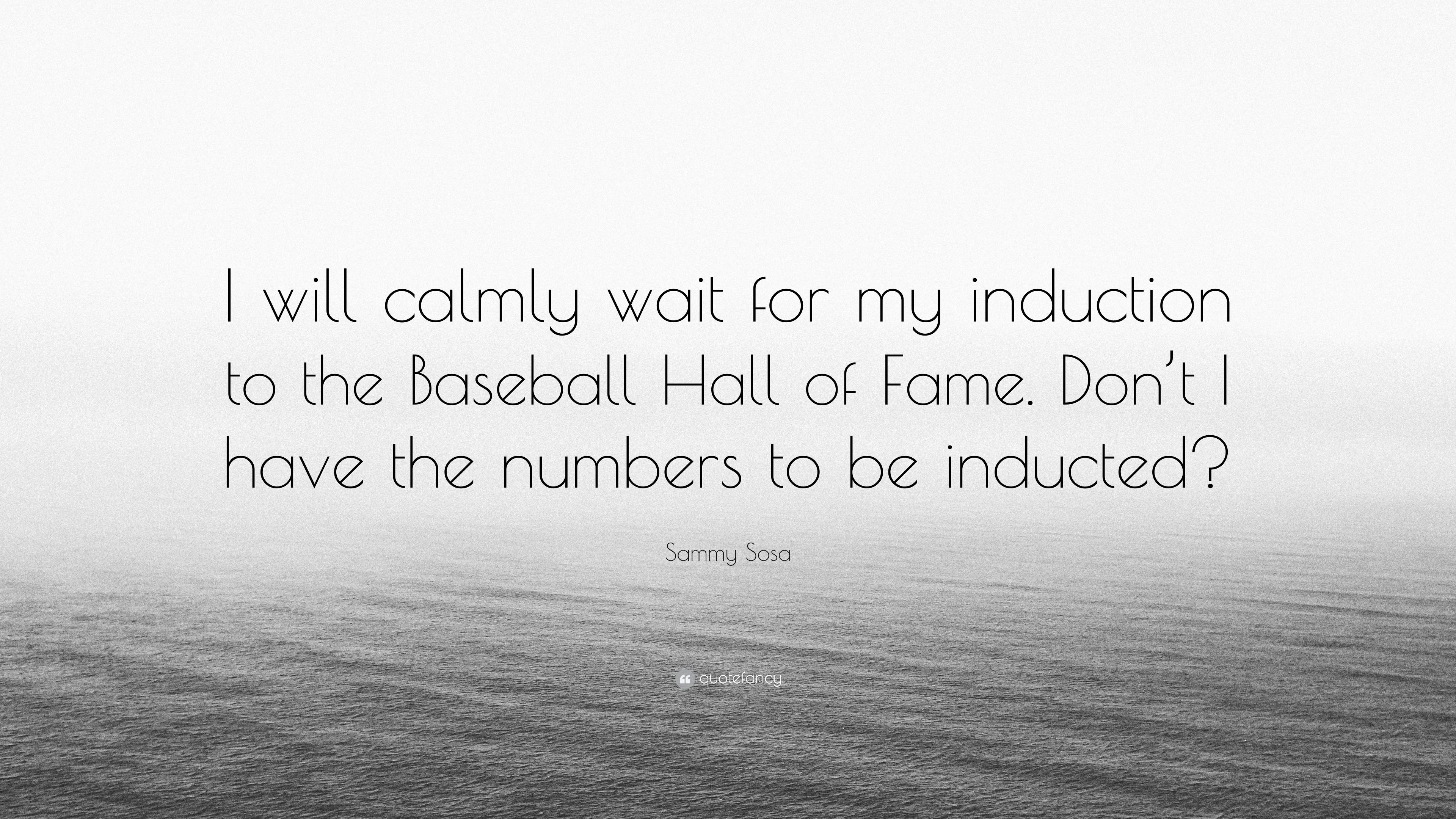 Sammy Sosa Quote: “I will calmly wait for my induction to