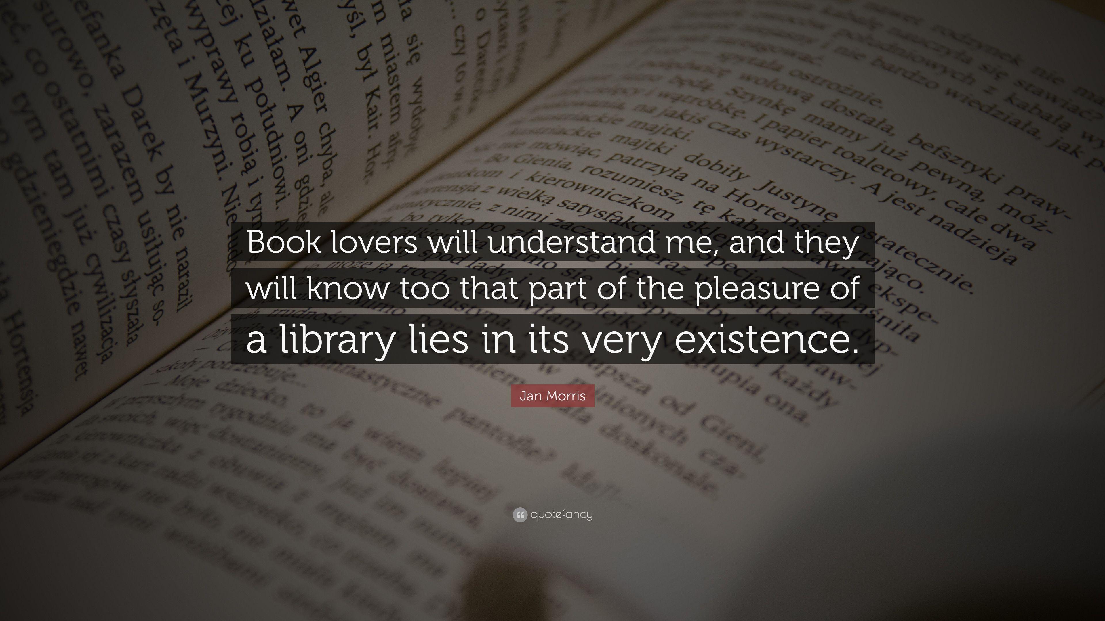Jan Morris Quote: “Book lovers will understand me, and they will