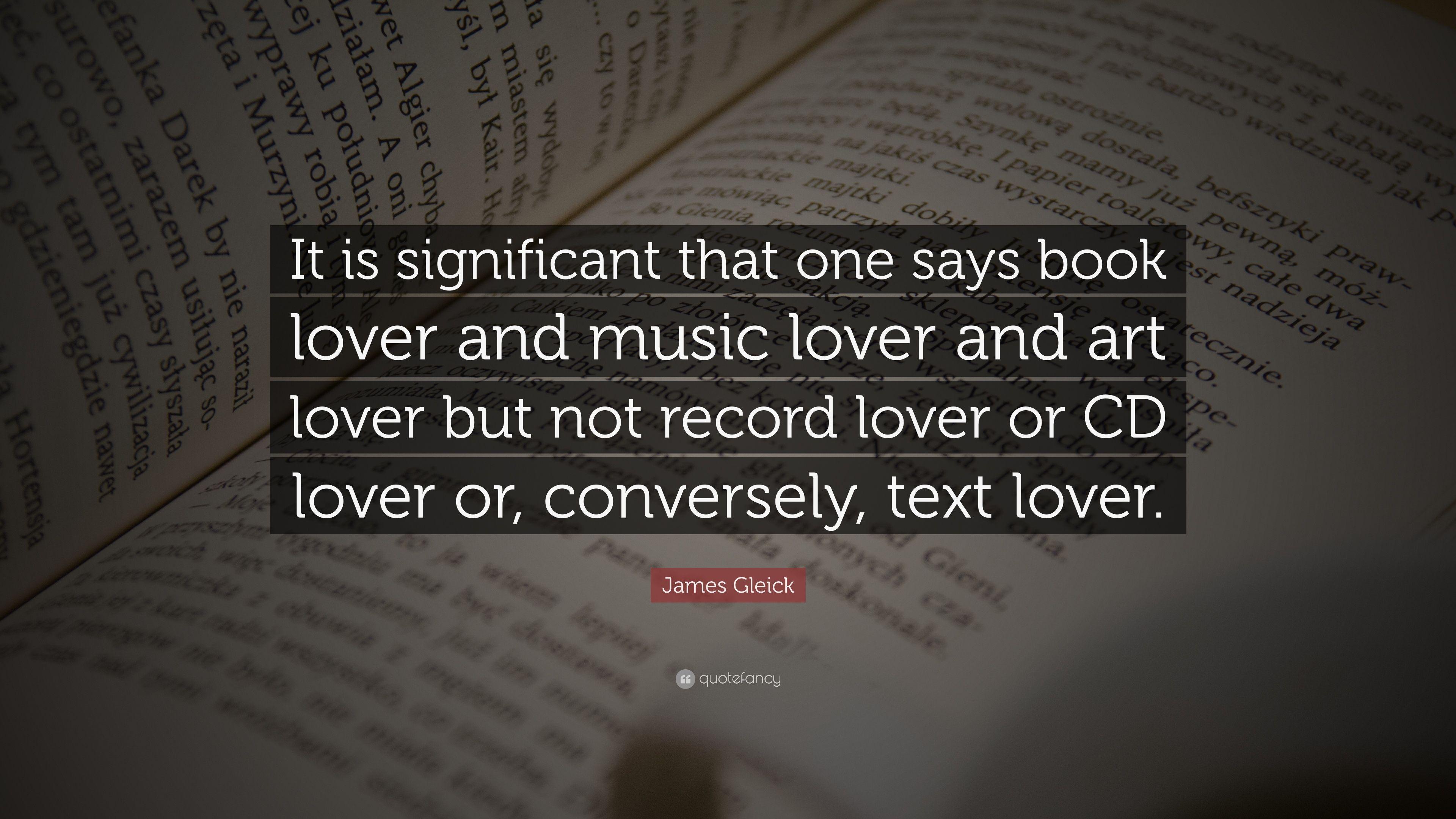 James Gleick Quote: “It is significant that one says book lover